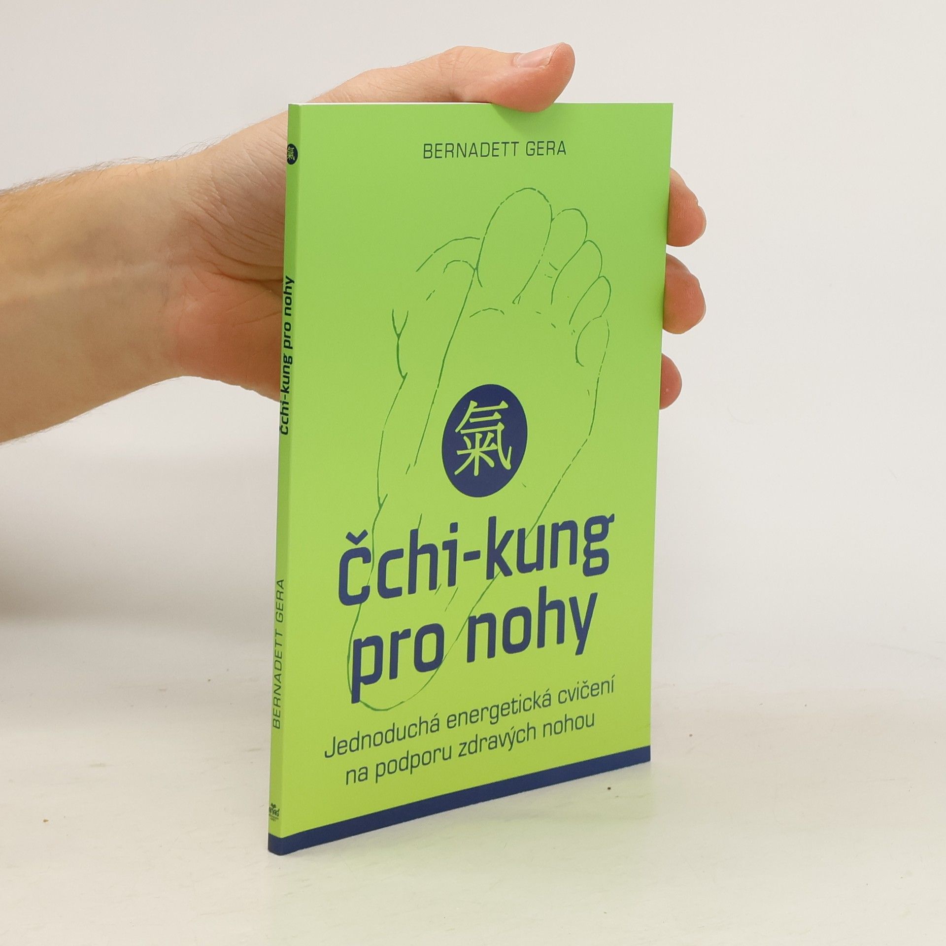 Bernadett Gera Čchi-kung pro nohy : jednoduchá energetická cvičení na podporu zdravých nohou
