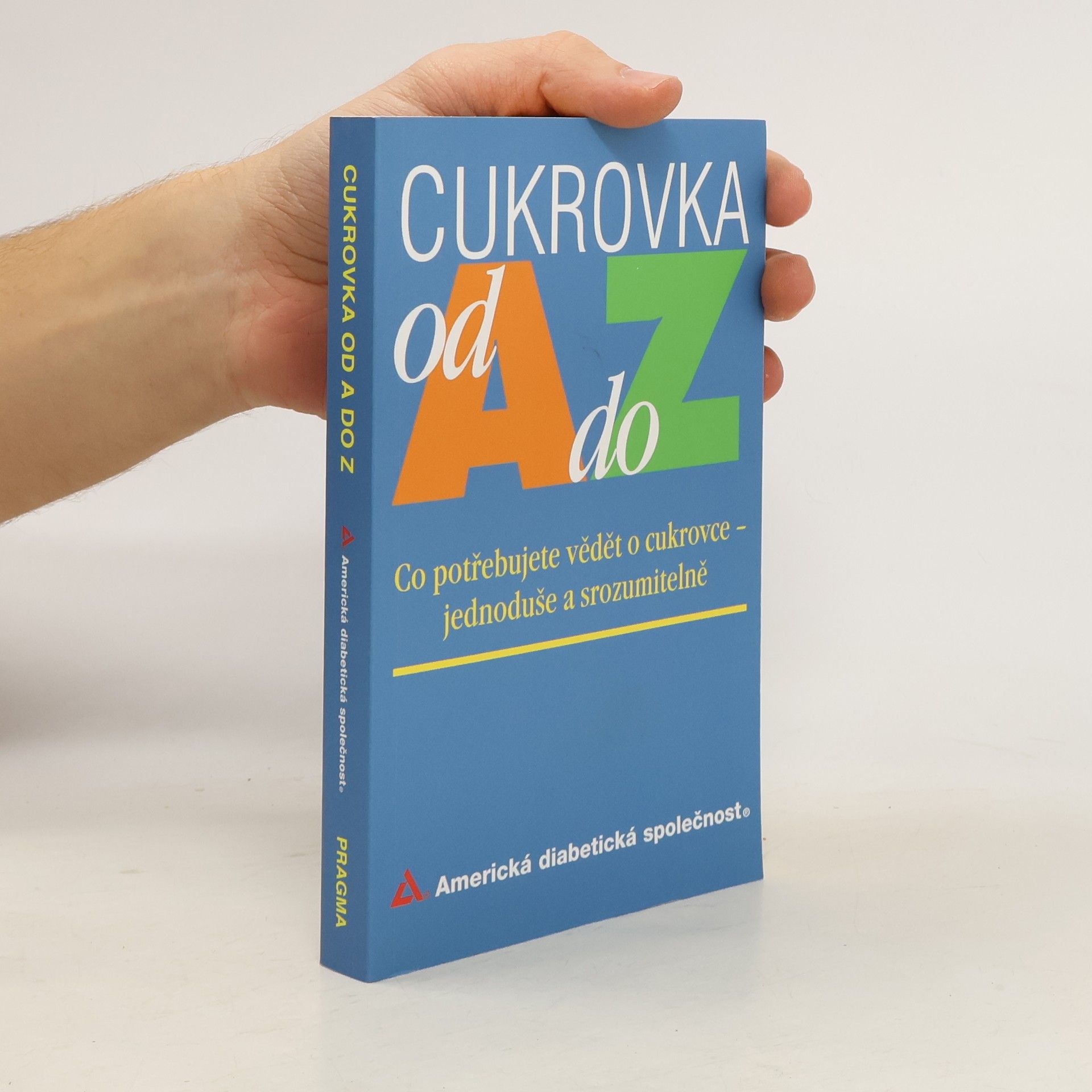 Collectif d'auteurs Cukrovka od A do Z. Co potřebujete vědět o cukrovce jednoduše a srozumitelně