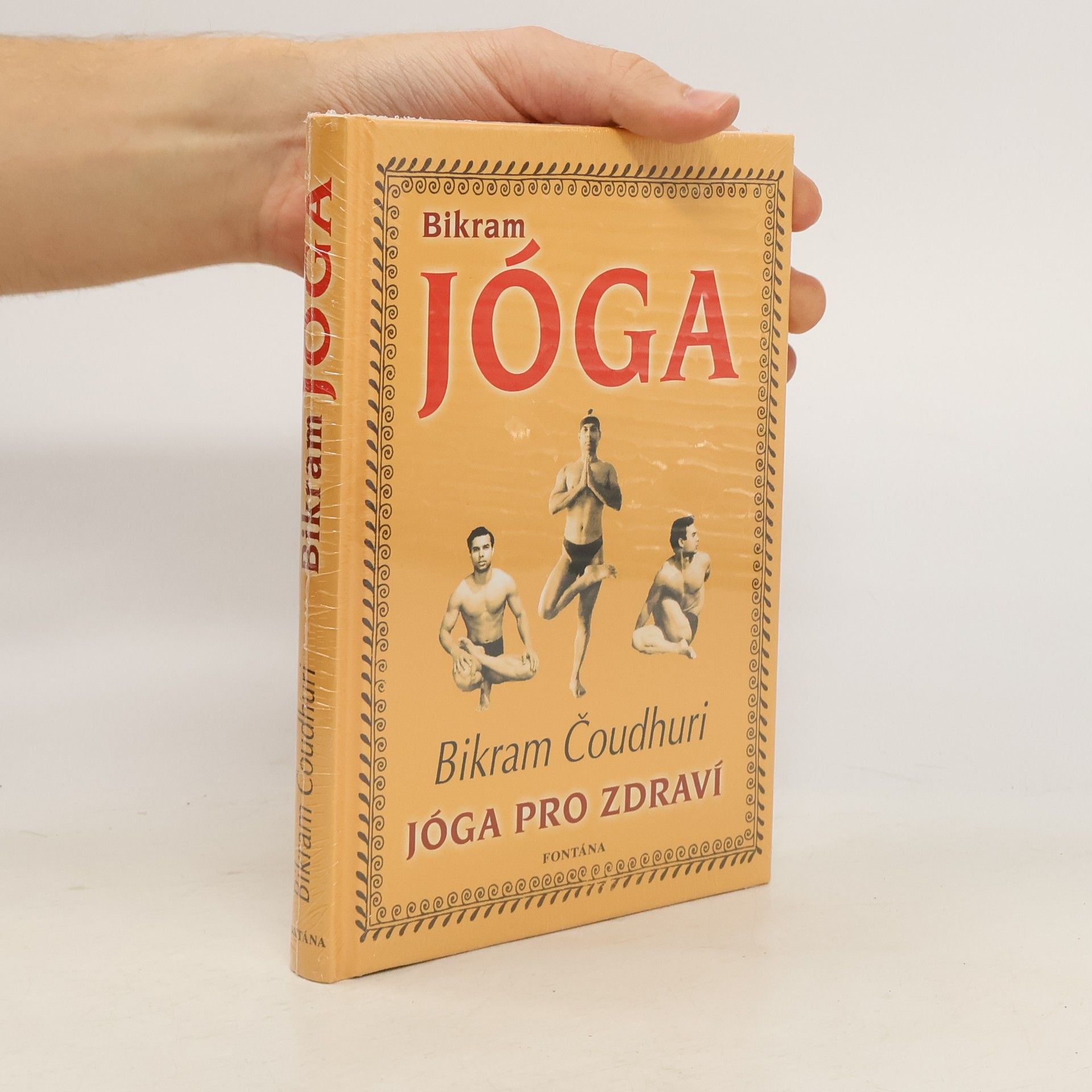 Bikram jóga: Cesta k dokonalé fyzické kondici, pevnému zdraví a duševní vyrovnanosti