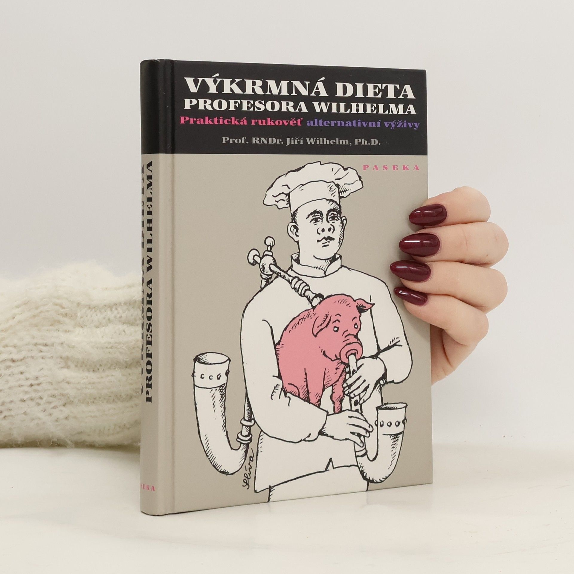 Jiří Wilhelm Výkrmná dieta profesora Wilhelma. Praktická rukověť alternativní výživy