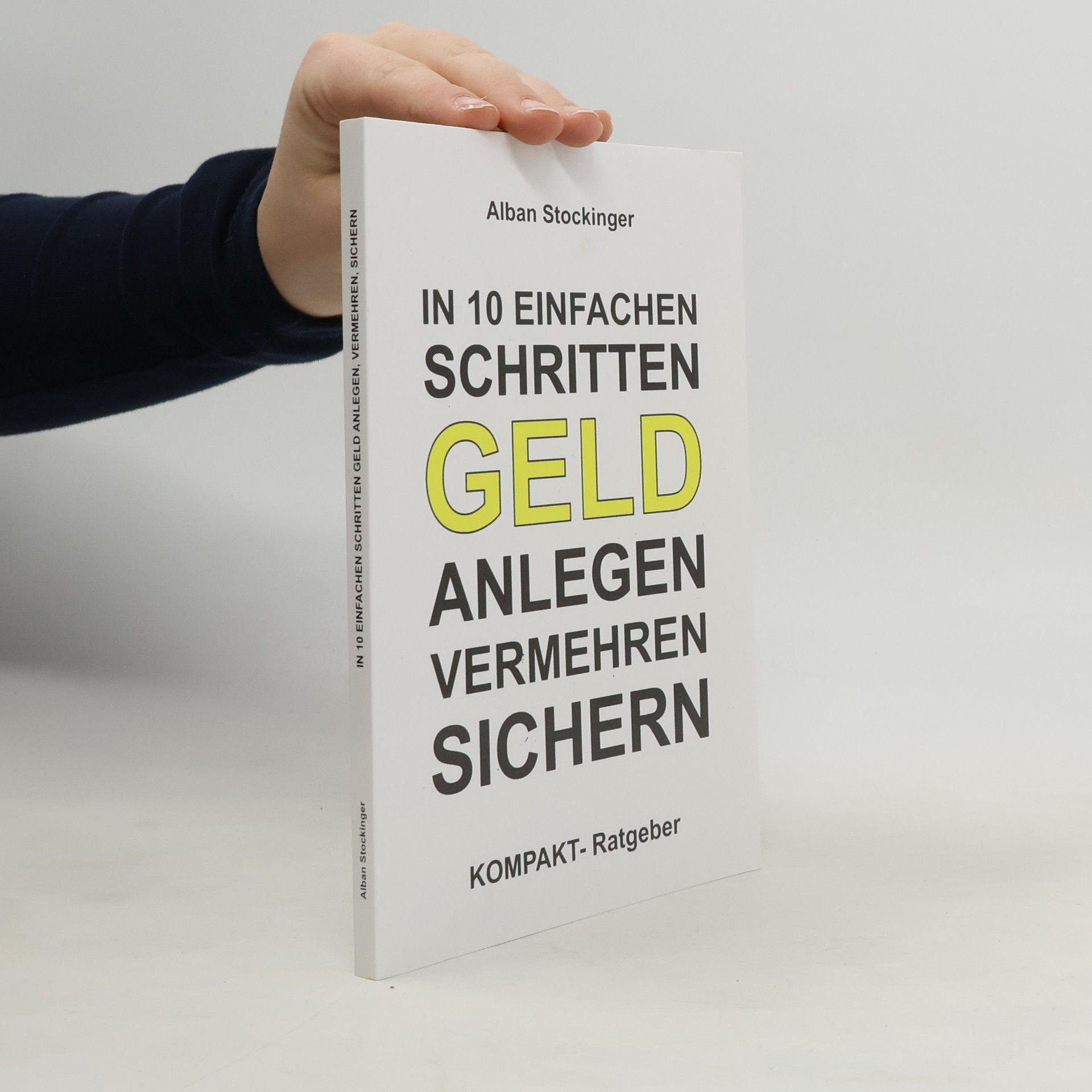 Alban Stockinger IN 10 EINFACHEN SCHRITTEN GELD ANLEGEN, VERMEHREN, SICHERN