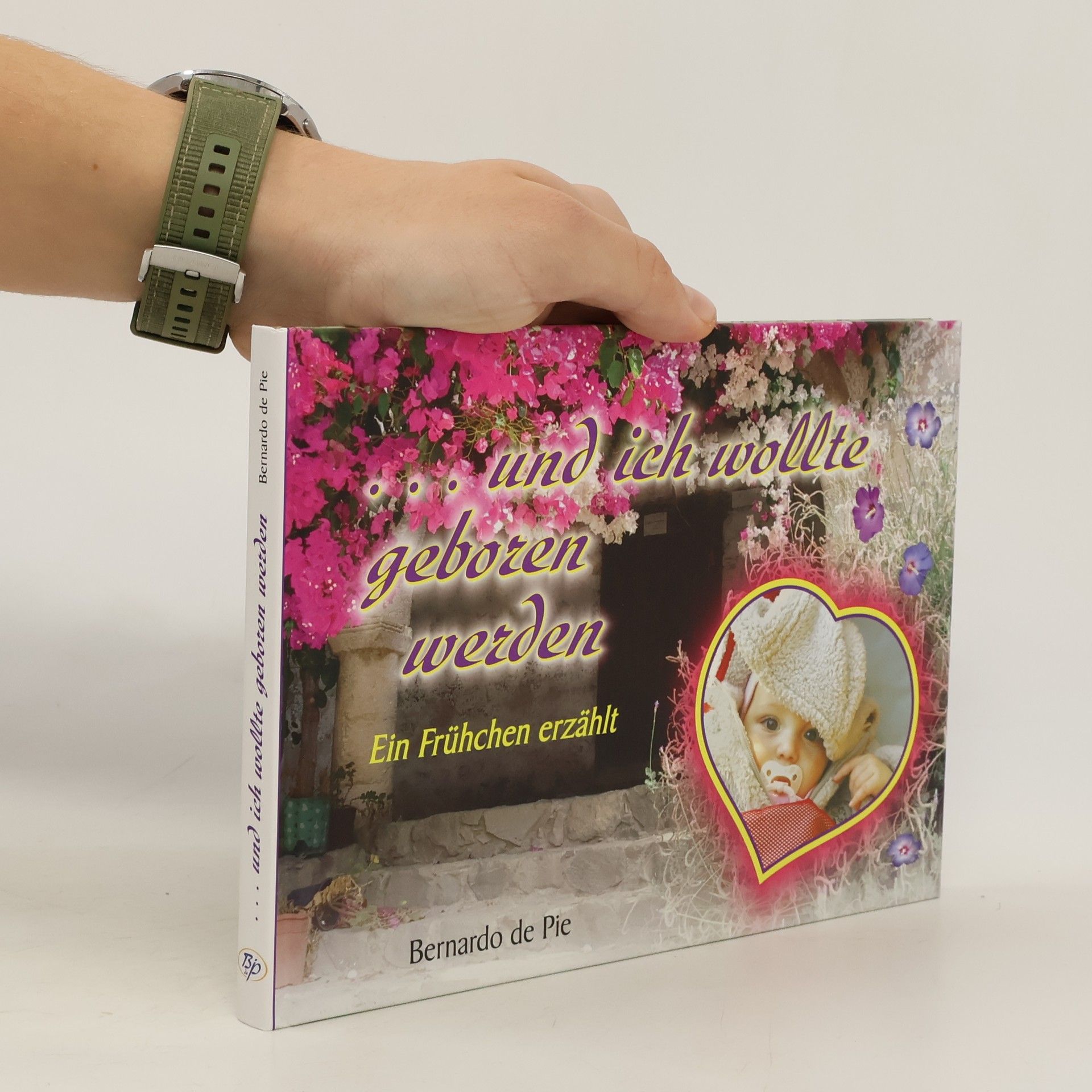 Bernardo de Pie ... und ich wollte geboren werden