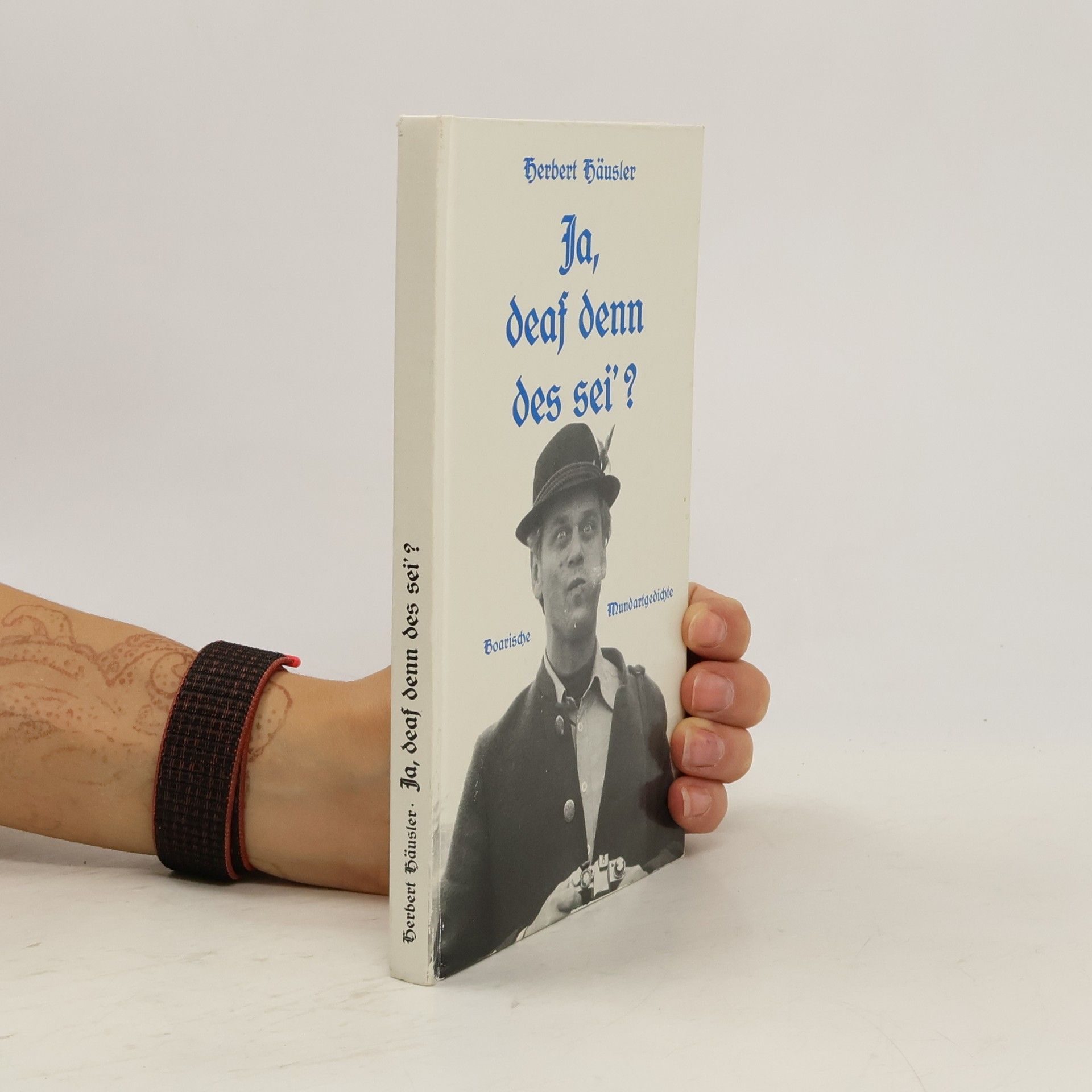 Herbert Häusler Ja, deaf denn des sei'?