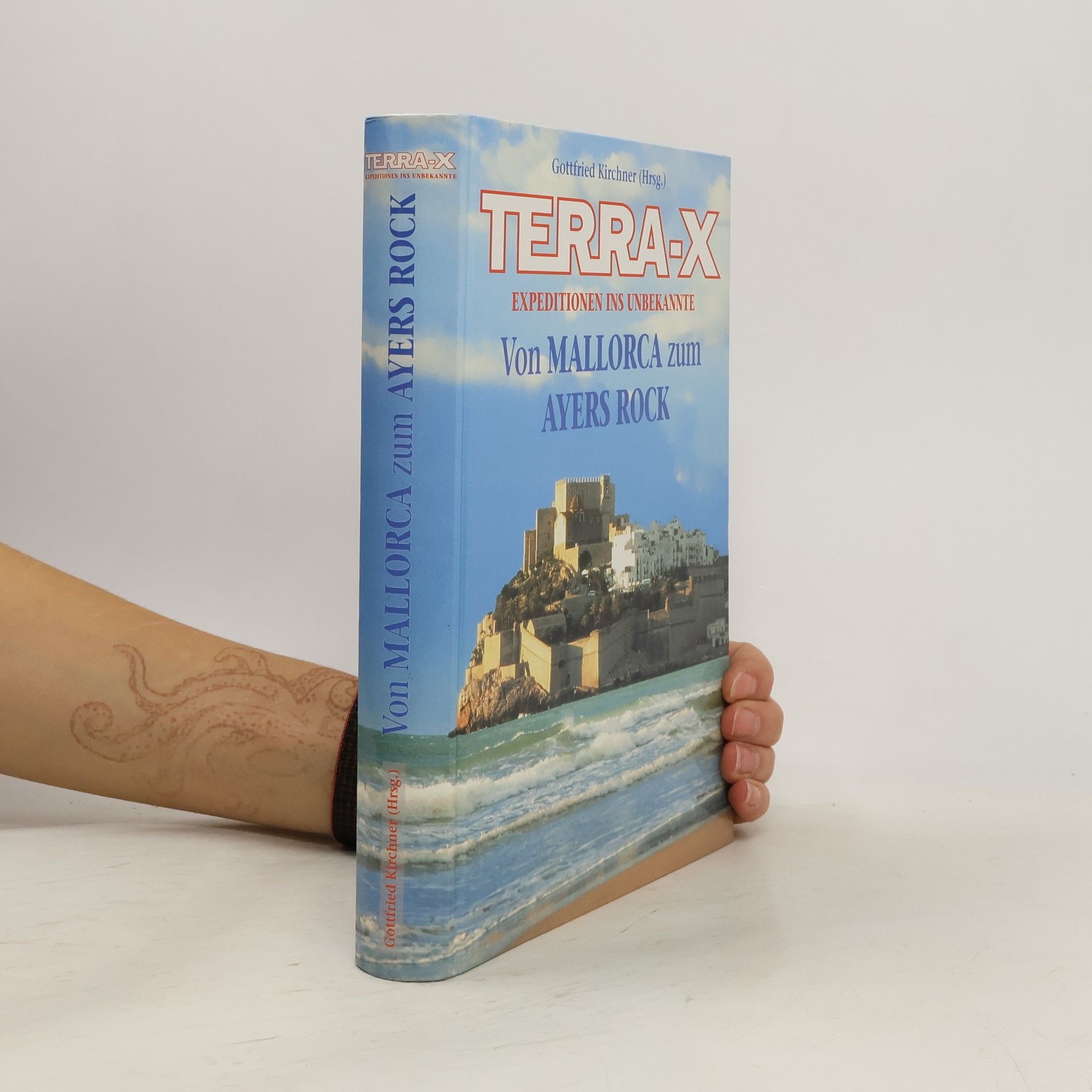 Gottfried Kirchner Terra-X. Expedition ins Unbekannte. Von Mallorca zum Ayers Rock