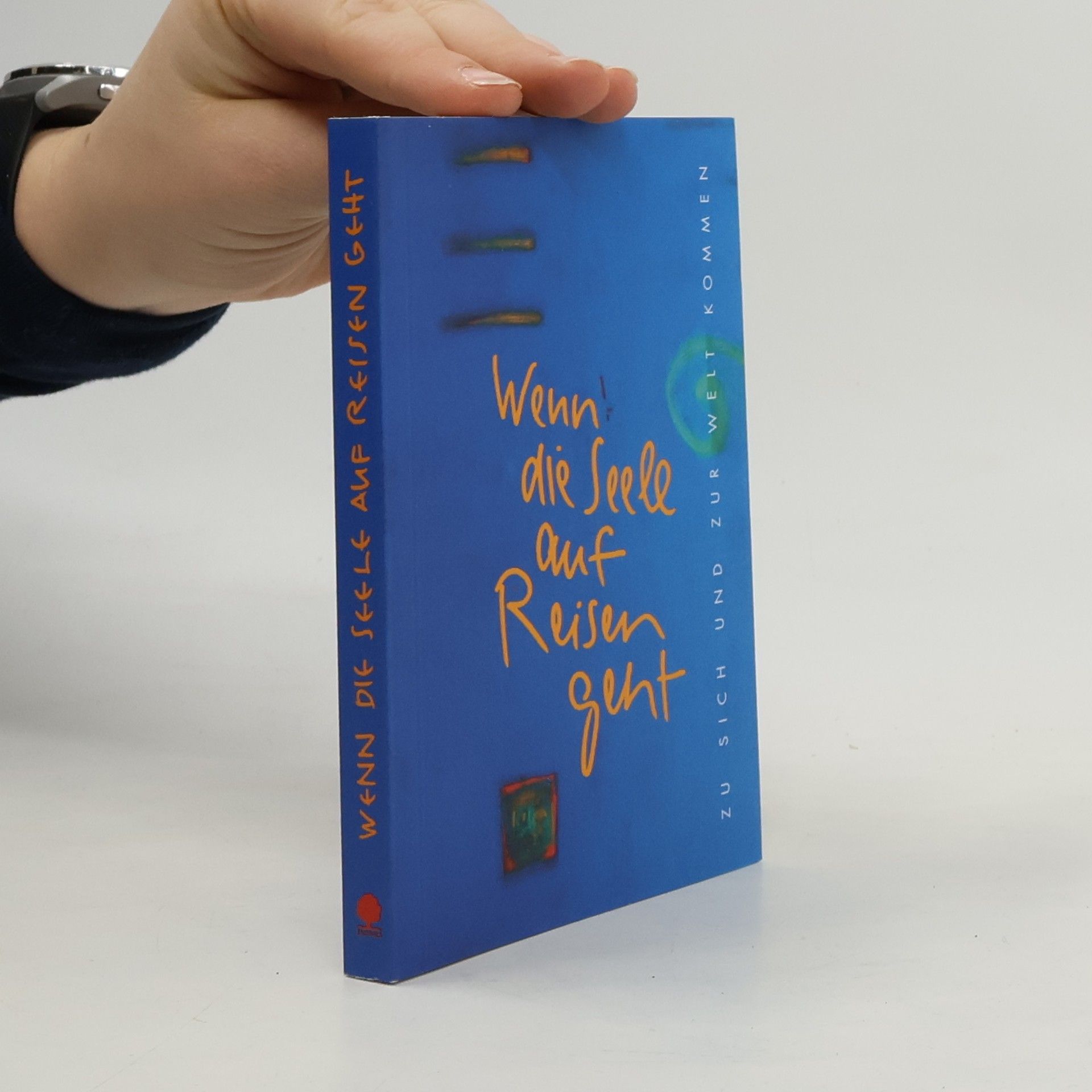 Angelika Büchelin Wenn die Seele auf Reisen geht. Zu sich und zur Welt kommen