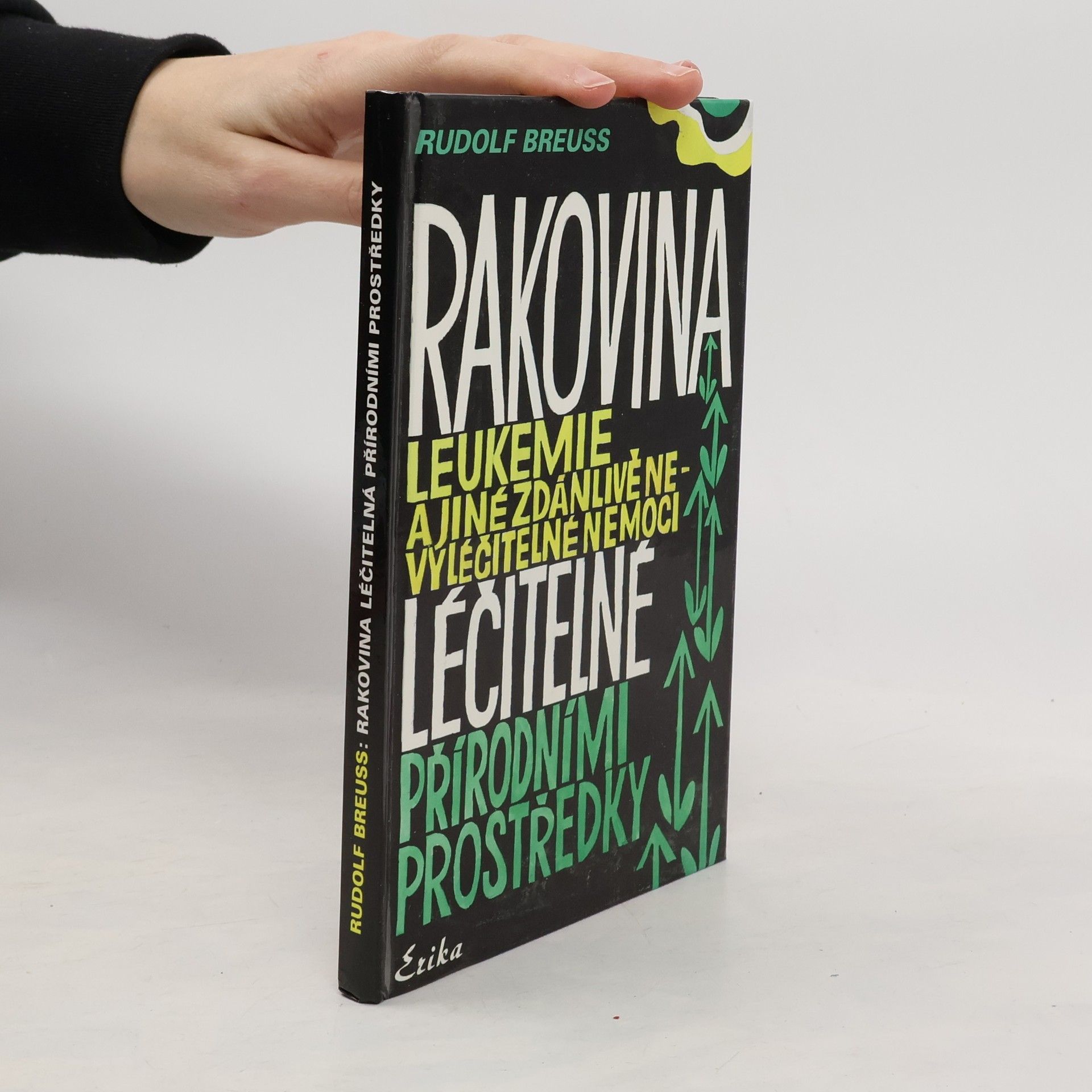 Rudolf Breuss Rakovina, leukémie a jiné zdánlivě nevyléčitelné nemoci, které jsou léčitelné přírodními prostředky