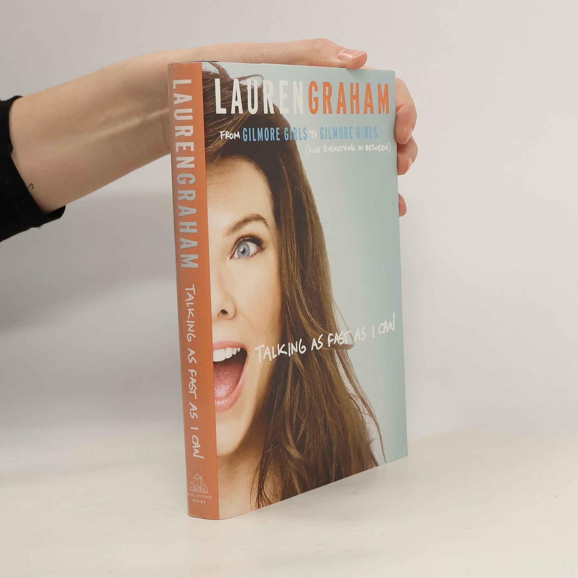 Lauren Graham Talking as Fast as I Can : From Gilmore Girls to Gilmore Girls, and Everything in Between