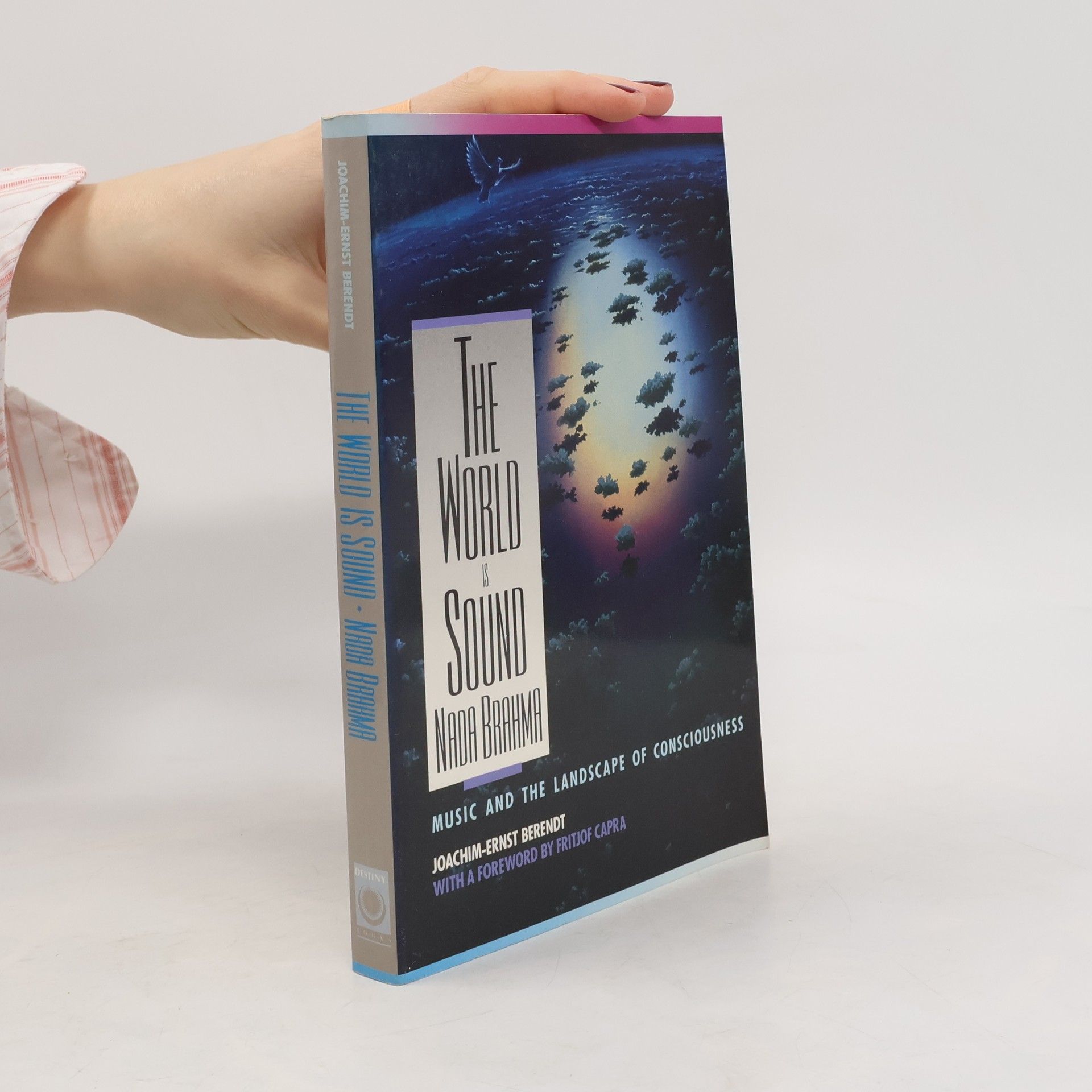 The world is sound, Nada Brahma : music and the landscape of consciousness