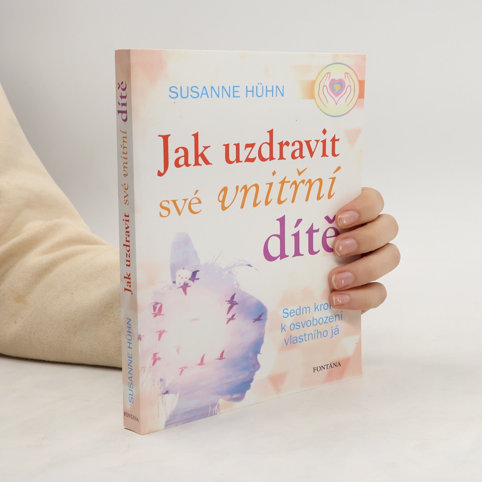 Susanne Hühn Jak uzdravit své vnitřní dítě: Sedm kroků k osvobození vlastního já
