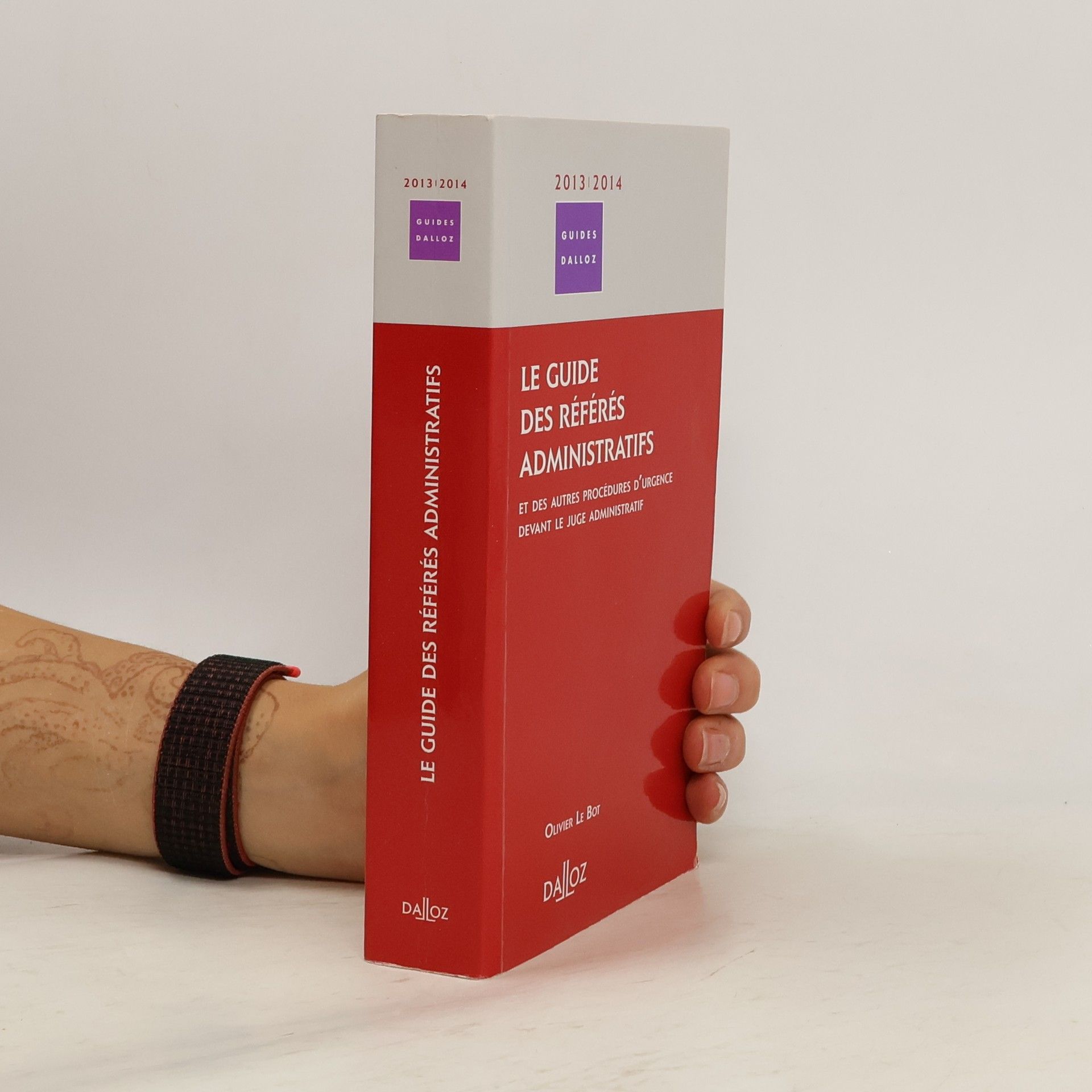 Olivier Le Bot Guides Dalloz - 2013 | 2014: Le guide des référés administratifs et des autres procédures d'urgence devant le