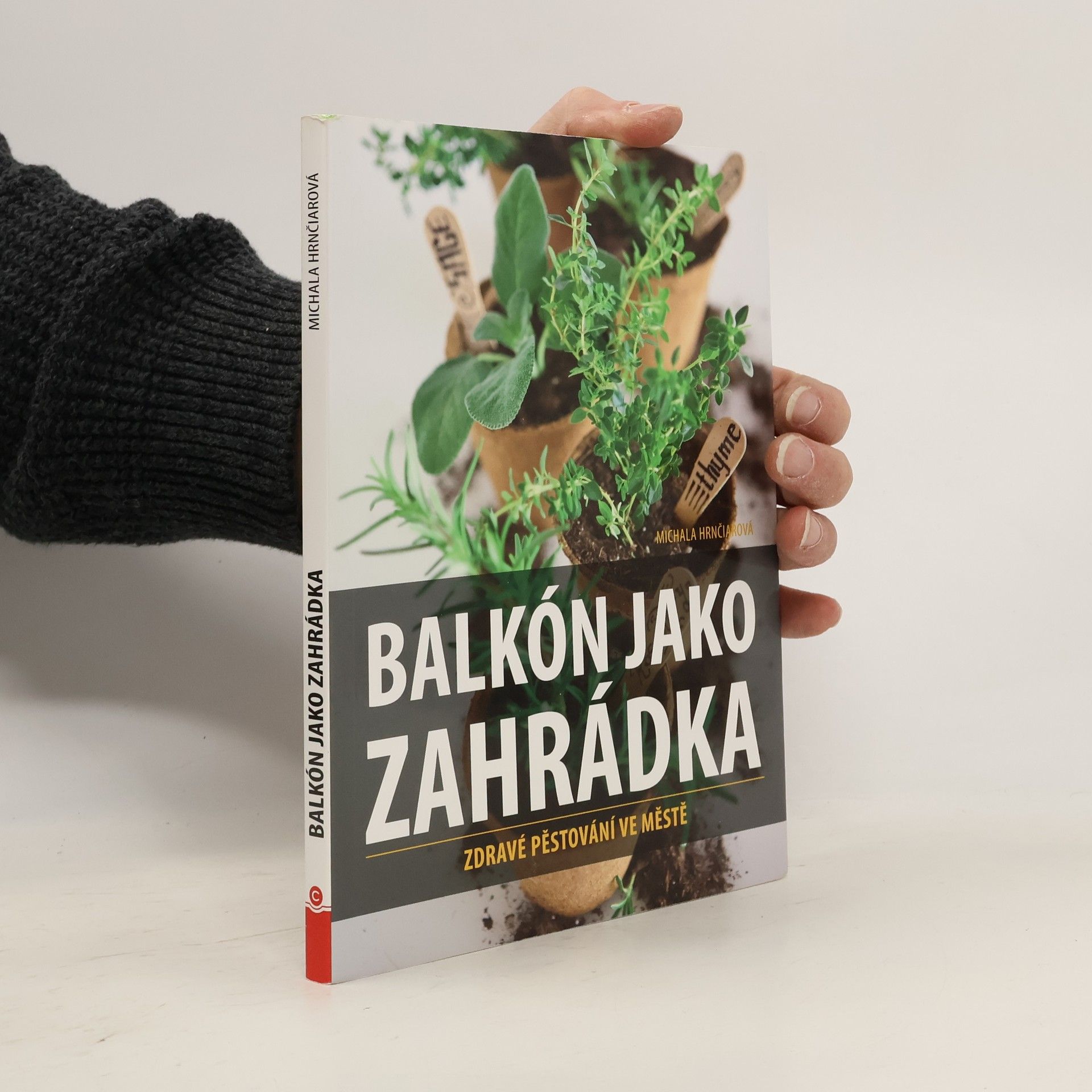 Michala Hrnčiarová Balkón jako zahrádka : zdravé pěstování ve městě