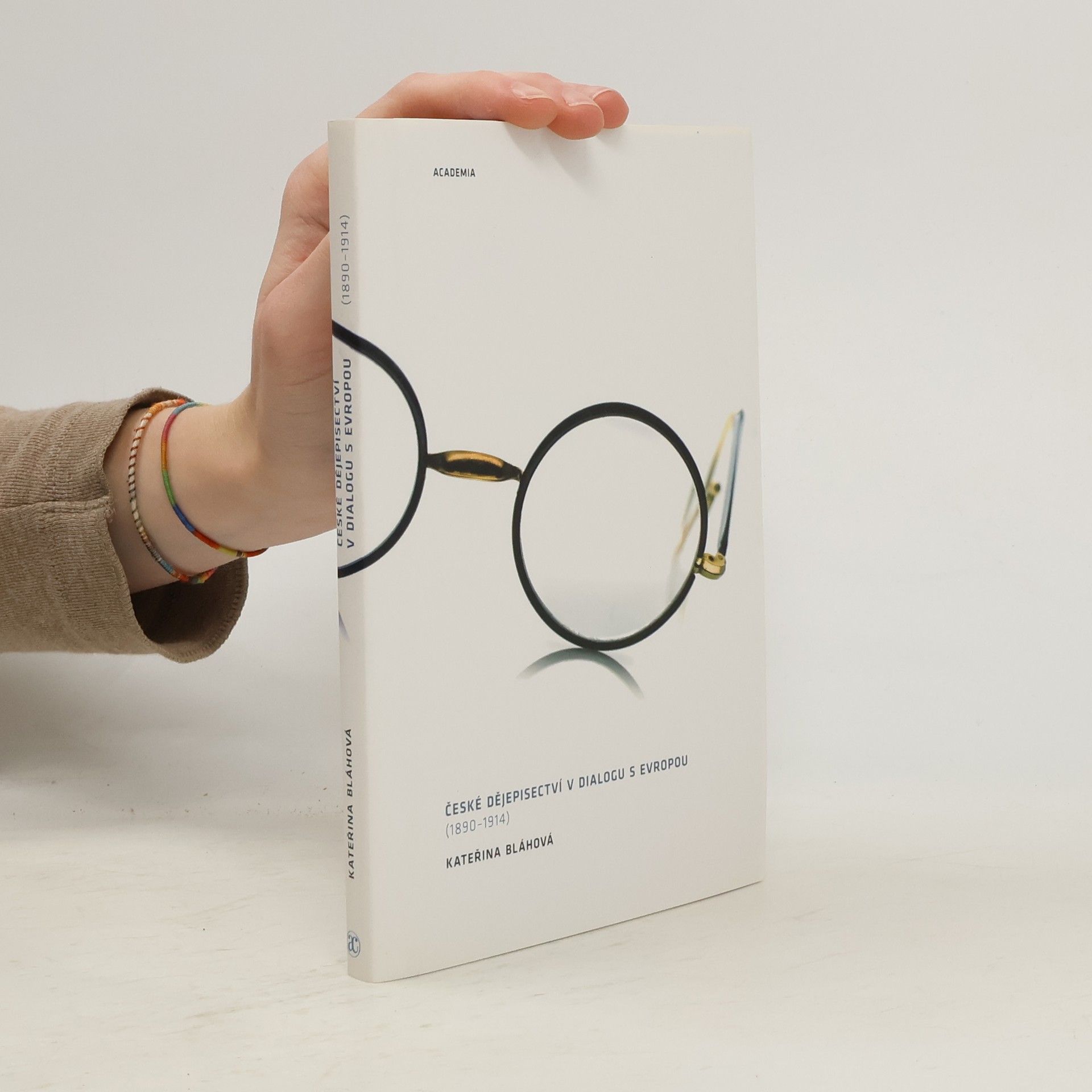 Kateřina Piorecká České dějepisectví v dialogu s Evropou : (1890-1914)