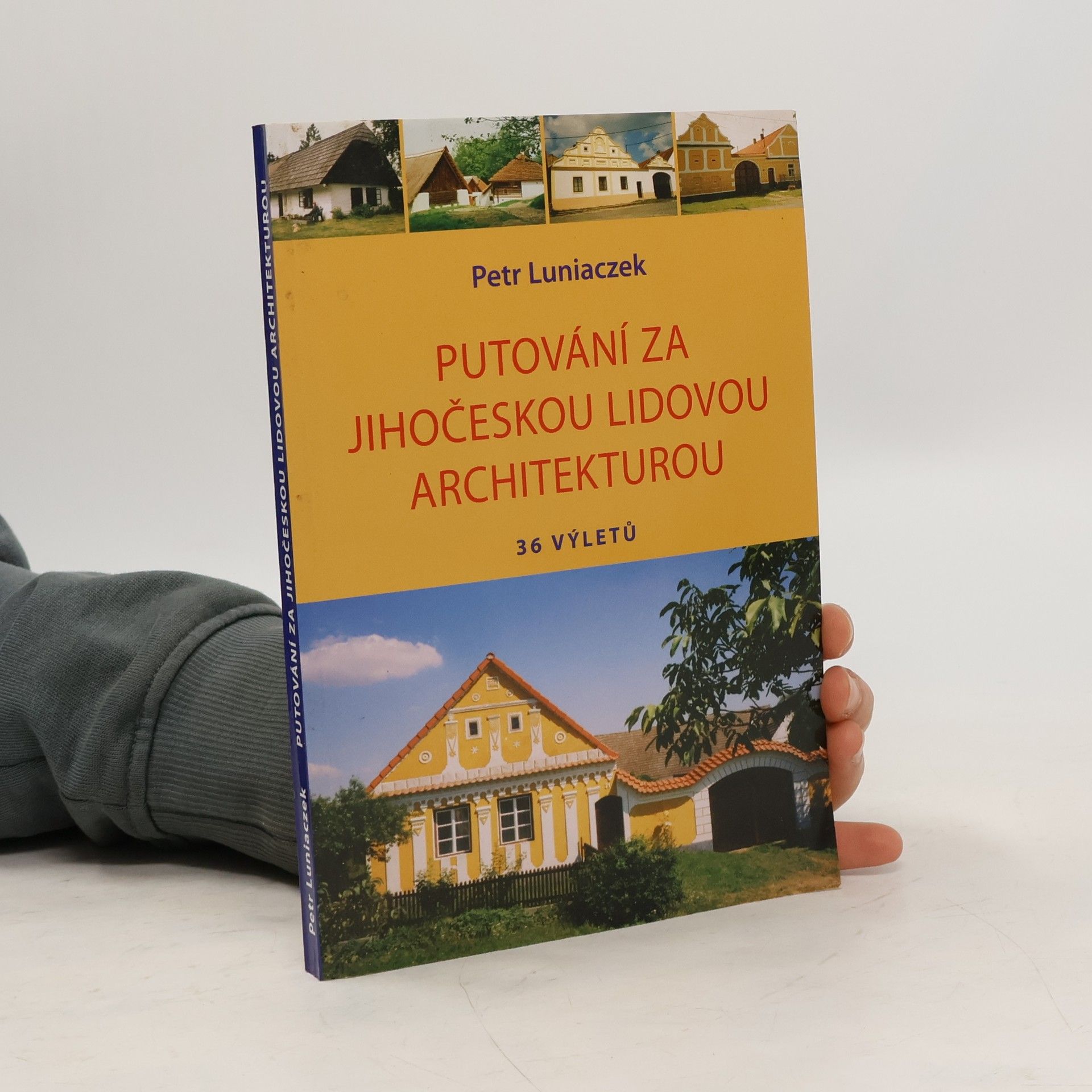 Petr Luniaczek Putování za jihočeskou lidovou architekturou : 36 výletů