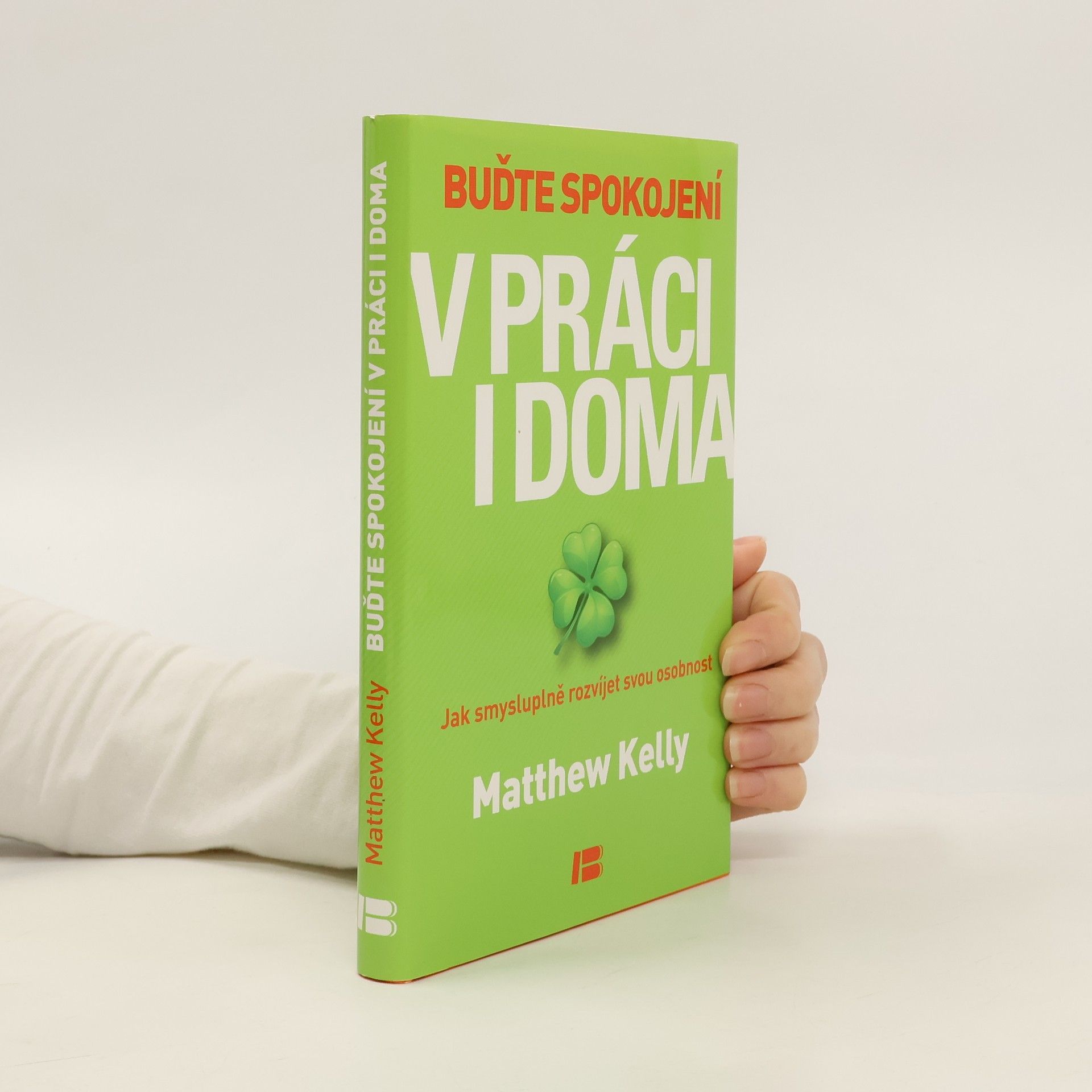 Matthew Kelly Buďte spokojení v práci i doma: Jak smysluplně rozvíjet svou osobnost