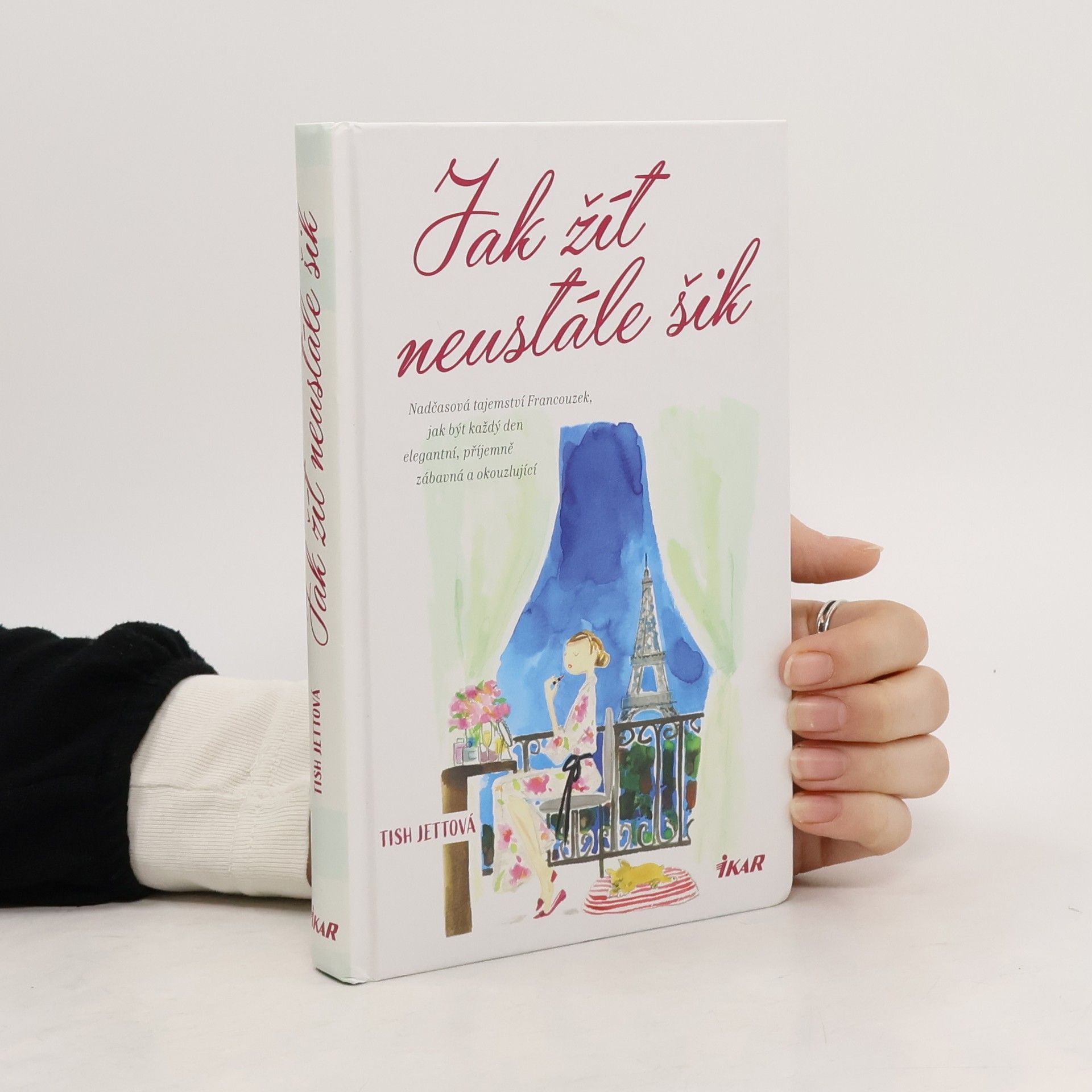 Tish Jett Jak žít neustále šik: Nadčasová tajemství Francouzek, jak být každý den elegantní, příjemně zábavná a okouzlující