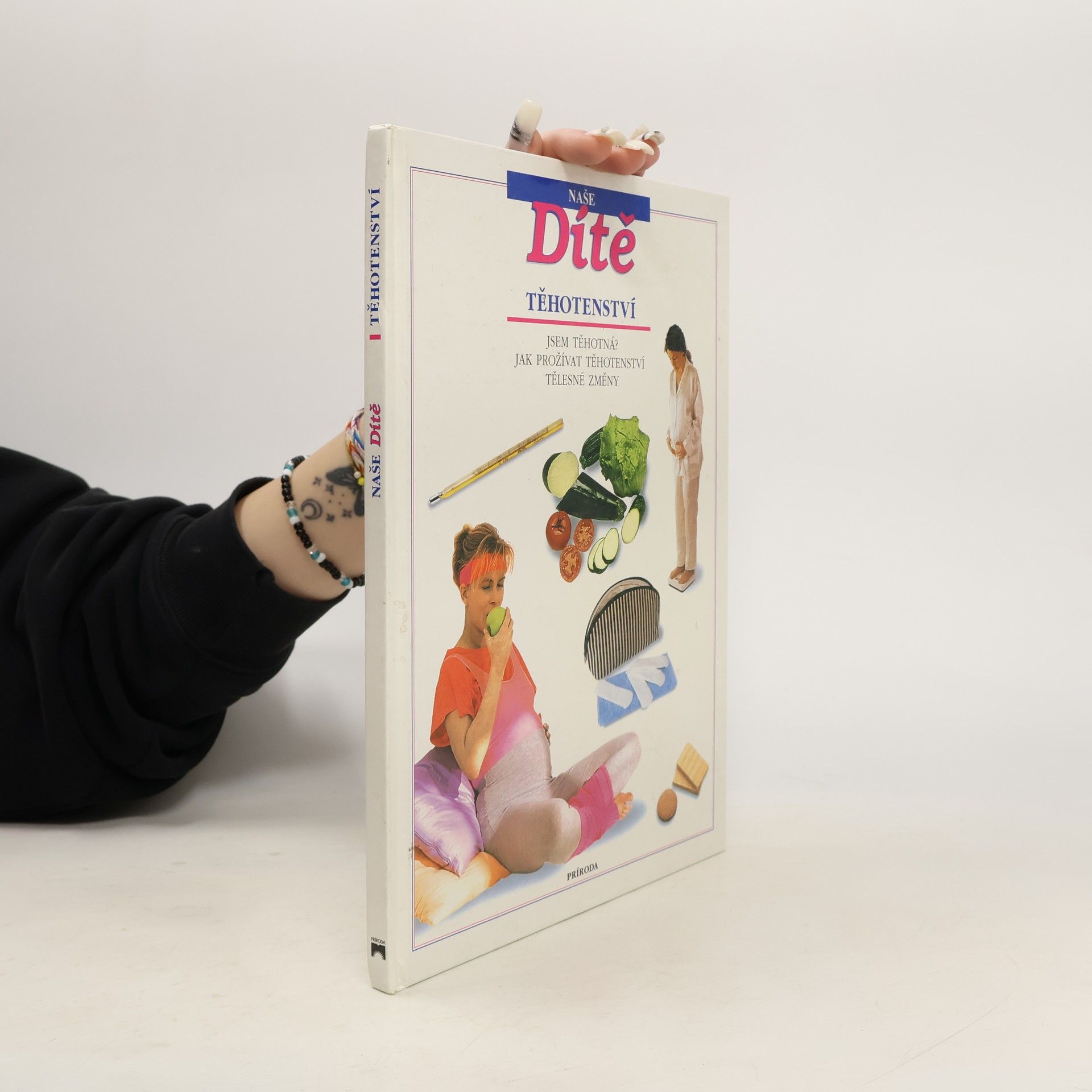 Zora Bukačová Naše dítě. Těhotenství : jsem těhotná?, jak prožívat těhotenství, tělesné změny