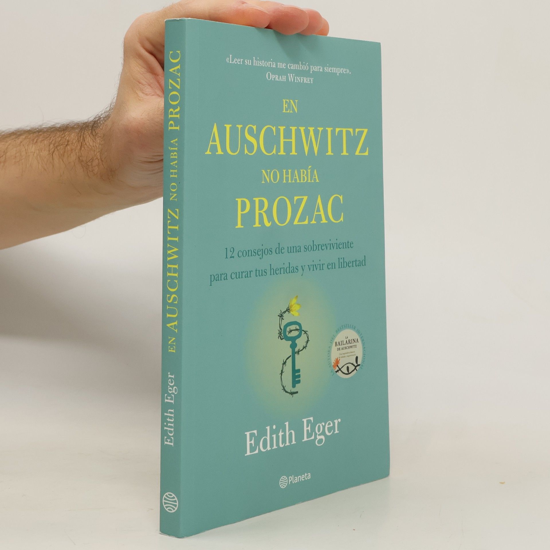 Edith Eger En Auschwitz No Había Prozac: 12 Consejos de Una Superviviente Para Curar Tus Heridas Y Vivir En Libertadad