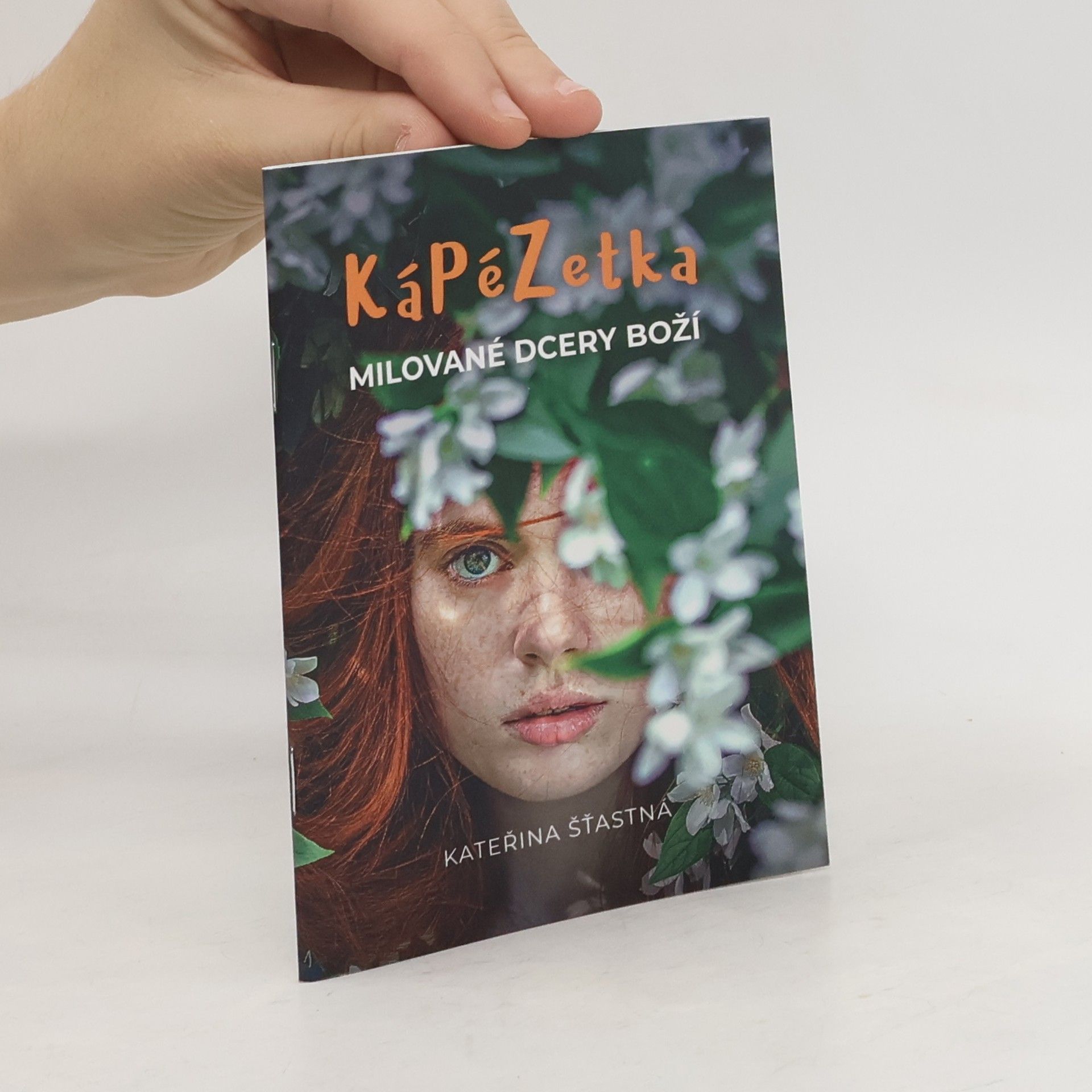 Kateřina Šťastná KáPéZetka milované dcery Boží : abys uvěřila, že jsi milovaná!