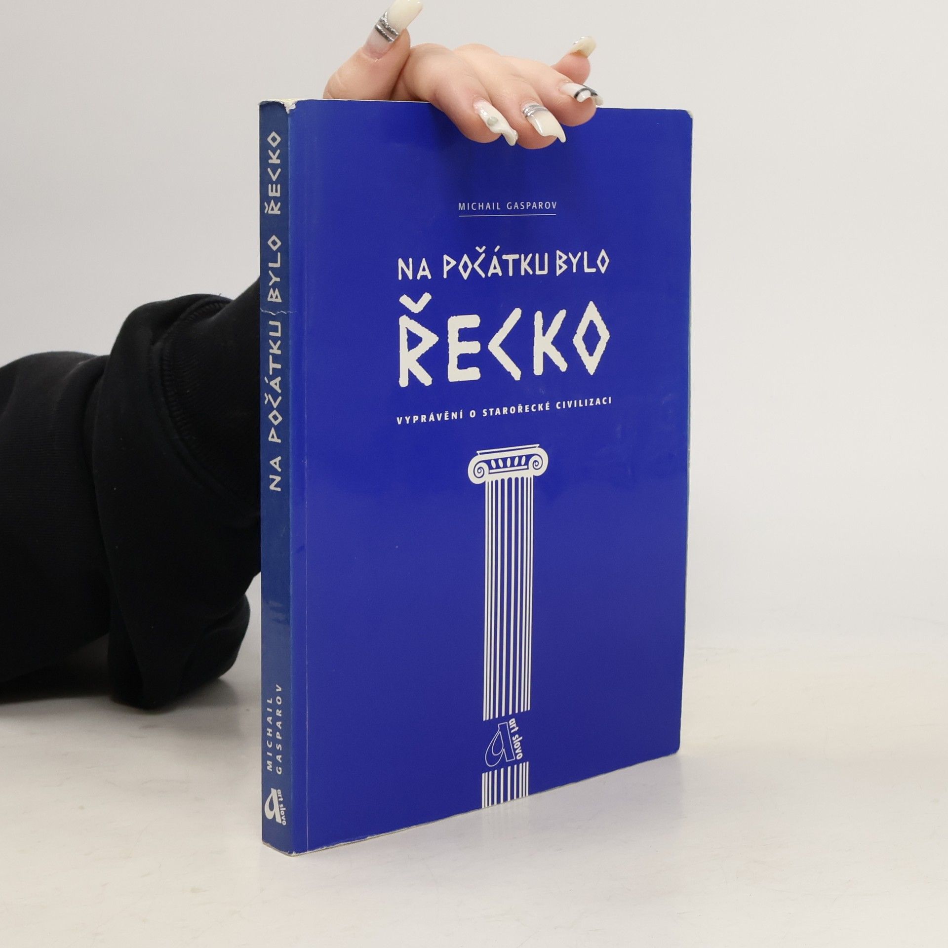 Mikhail Gasparov Na počátku bylo Řecko : vyprávění o starořecké civilizaci