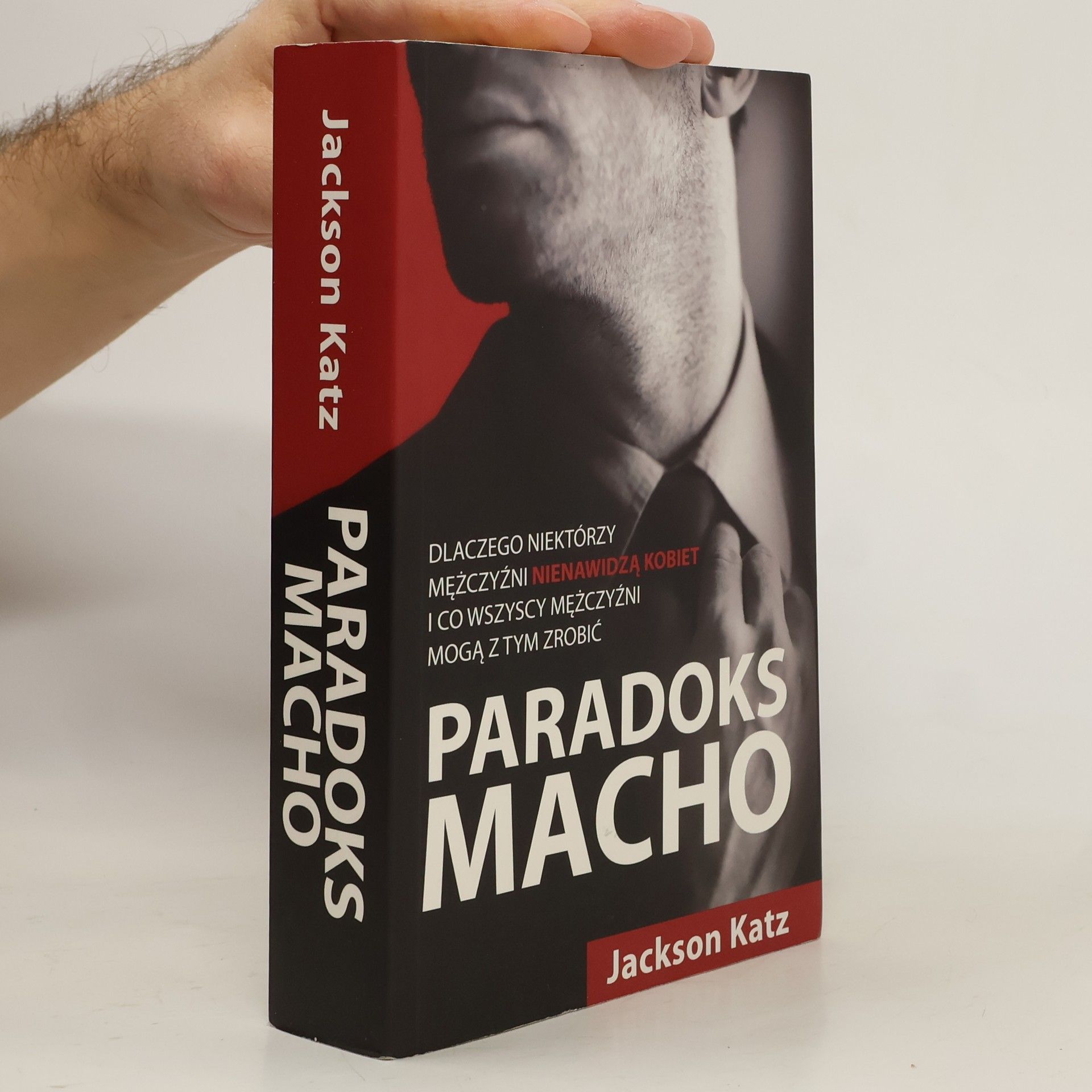 Jackson Katz Paradoks macho. Dlaczego niektórzy mężczyźni nienawidzą kobiet i co wszyscy mężczyźni mogą z tym zrobić