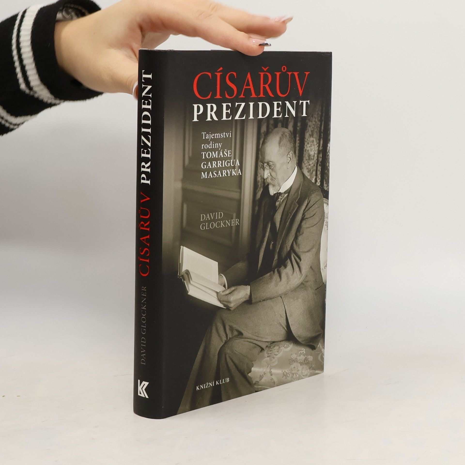 David Glockner Císařův prezident. Tajemství rodiny Tomáše Garrigua Masaryka