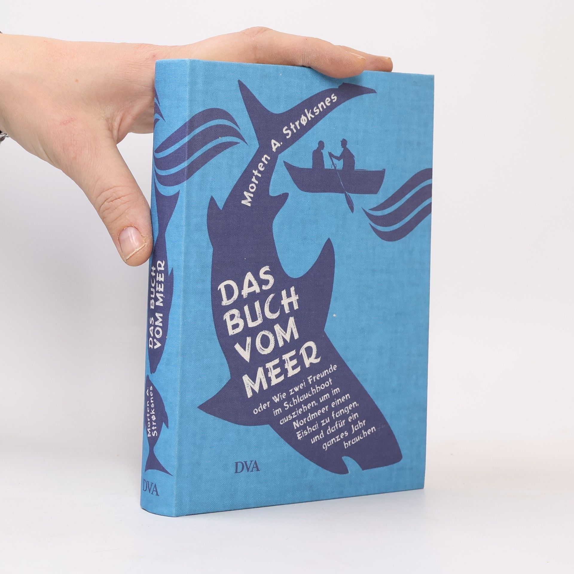 Morten Strøksnes Das Buch vom Meer oder Wie zwei Freunde im Schlauchboot ausziehen, um im Nordmeer einen Eishai zu fangen, und dafür ein ganzes Jahr brauchen