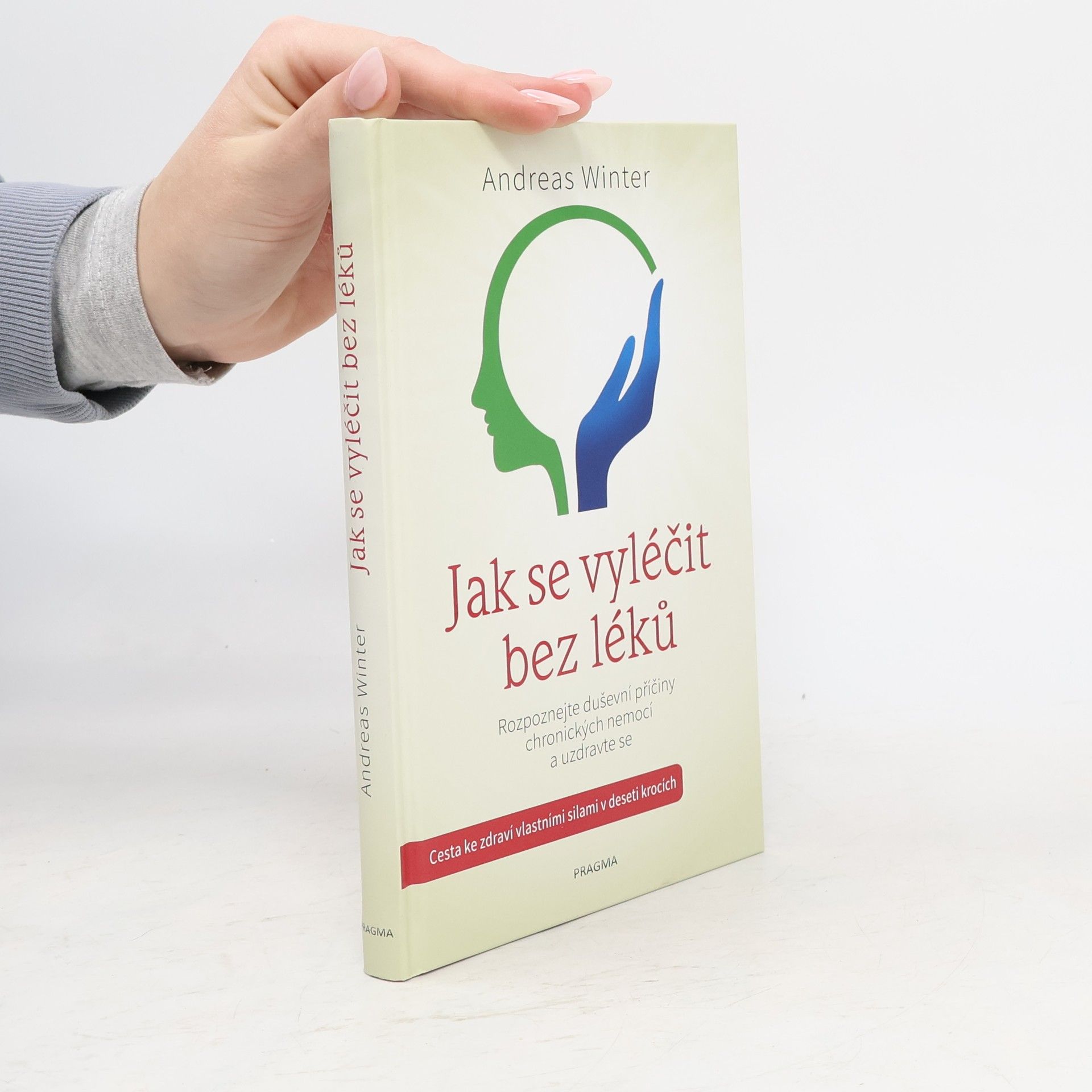 Andreas Winter Jak se vyléčit bez léků : rozpoznejte duševní příčiny chronických nemocí a uzdravte se