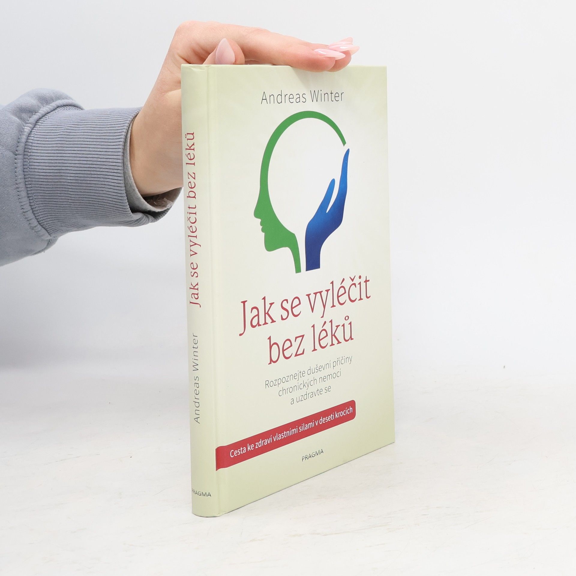 Andreas Winter Jak se vyléčit bez léků : rozpoznejte duševní příčiny chronických nemocí a uzdravte se