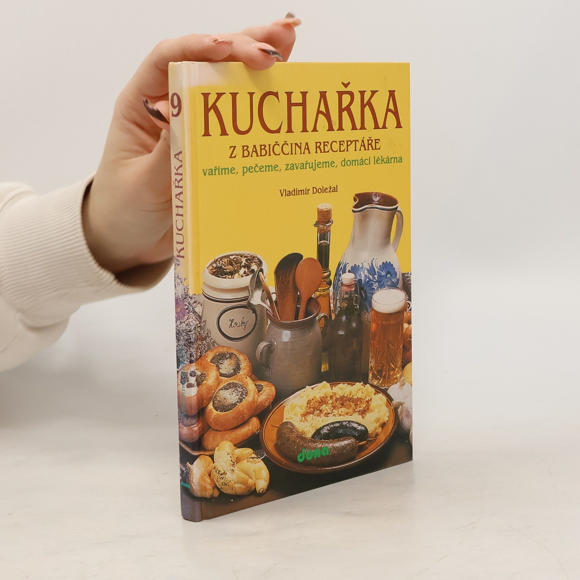 Vladimír Doležal Kuchařka z babiččina receptáře: Vaříme, pečeme, zavařujeme, domácí lékárna. 9. část