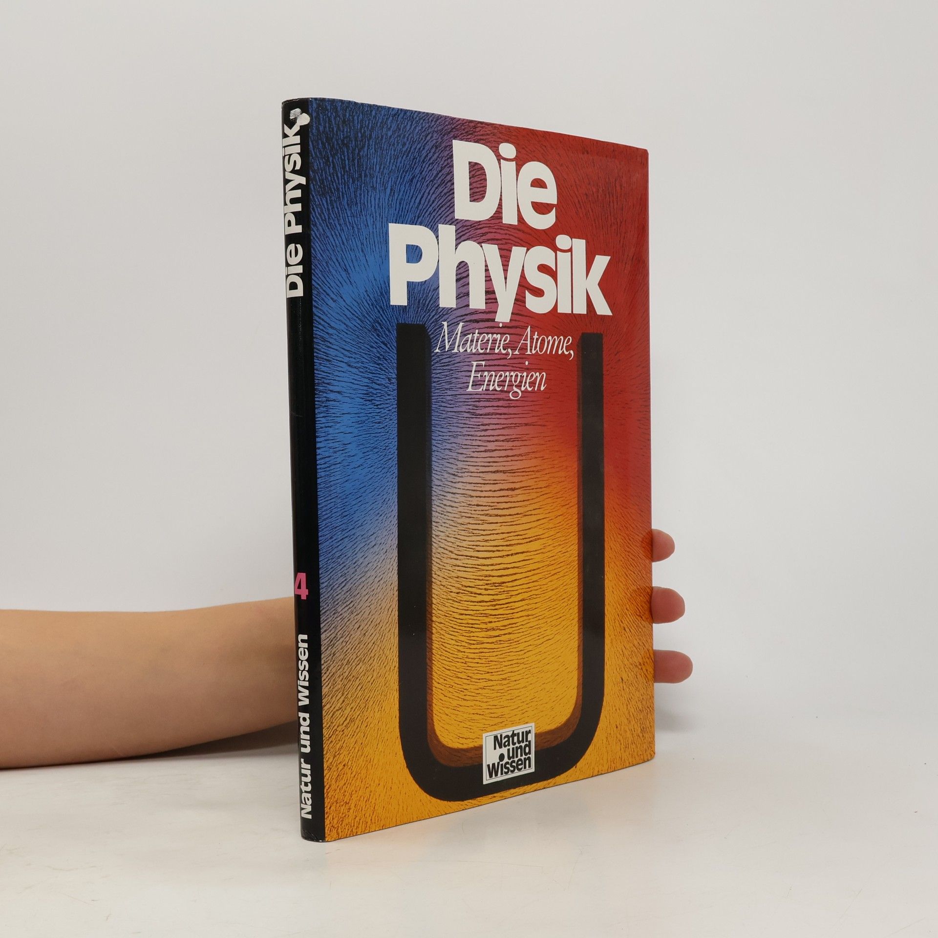 Neil Ardley Natur und Wissen 4. Die Physik: Materie, Atome, Energien