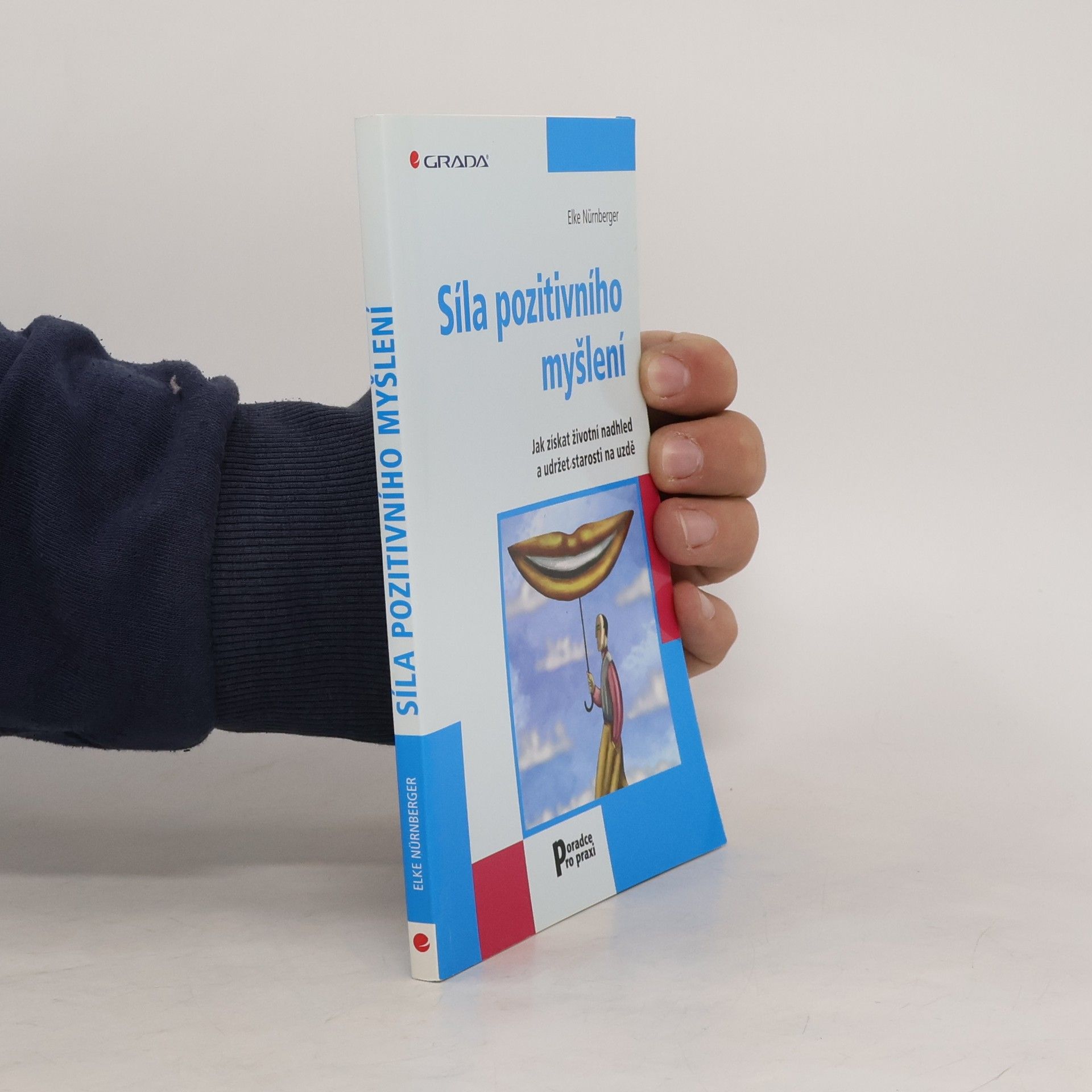 Elke Nürnberger Síla pozitivního myšlení : jak získat životní nadhled a udržet starosti na uzdě