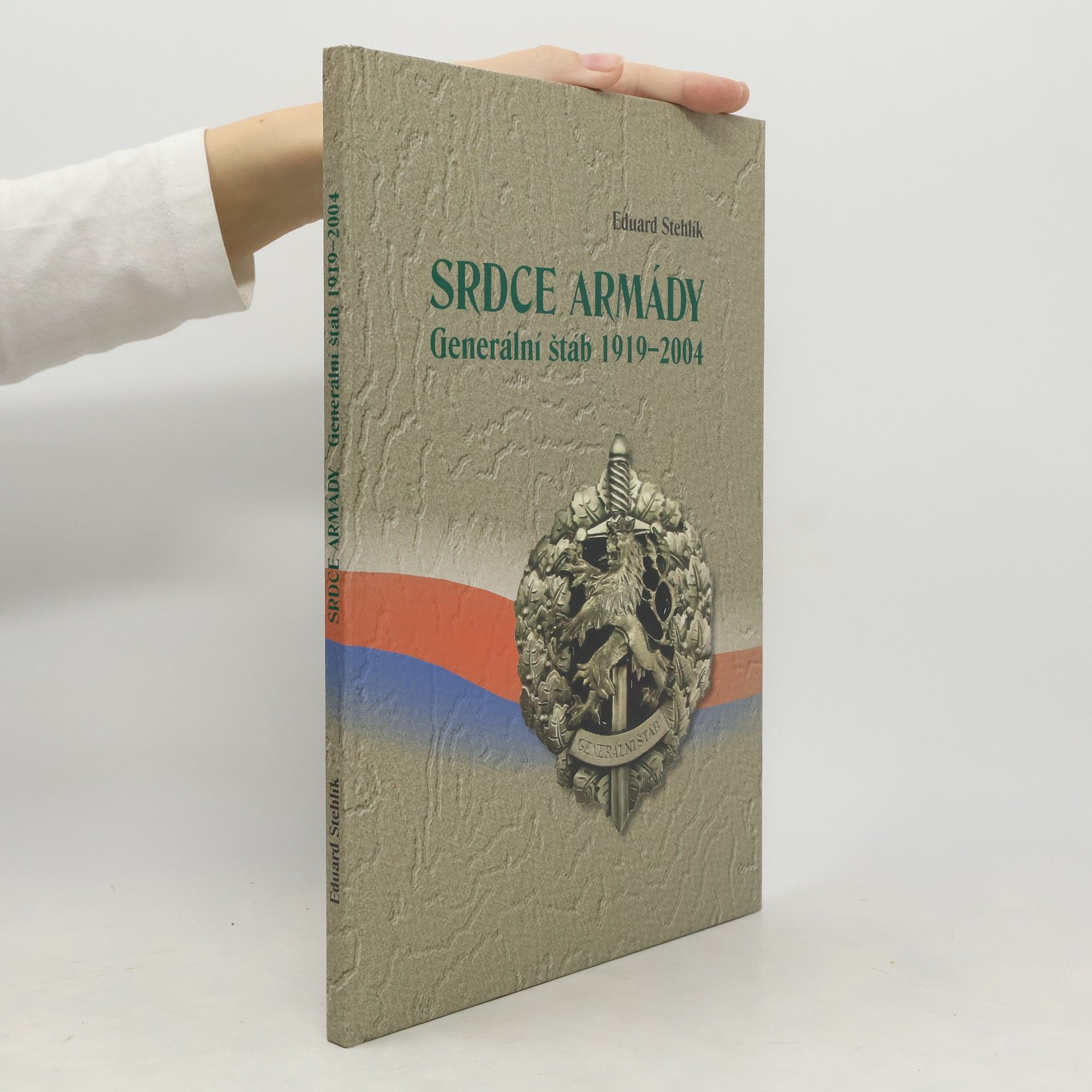 Eduard Stehlík Srdce armády : generální štáb 1919-2004