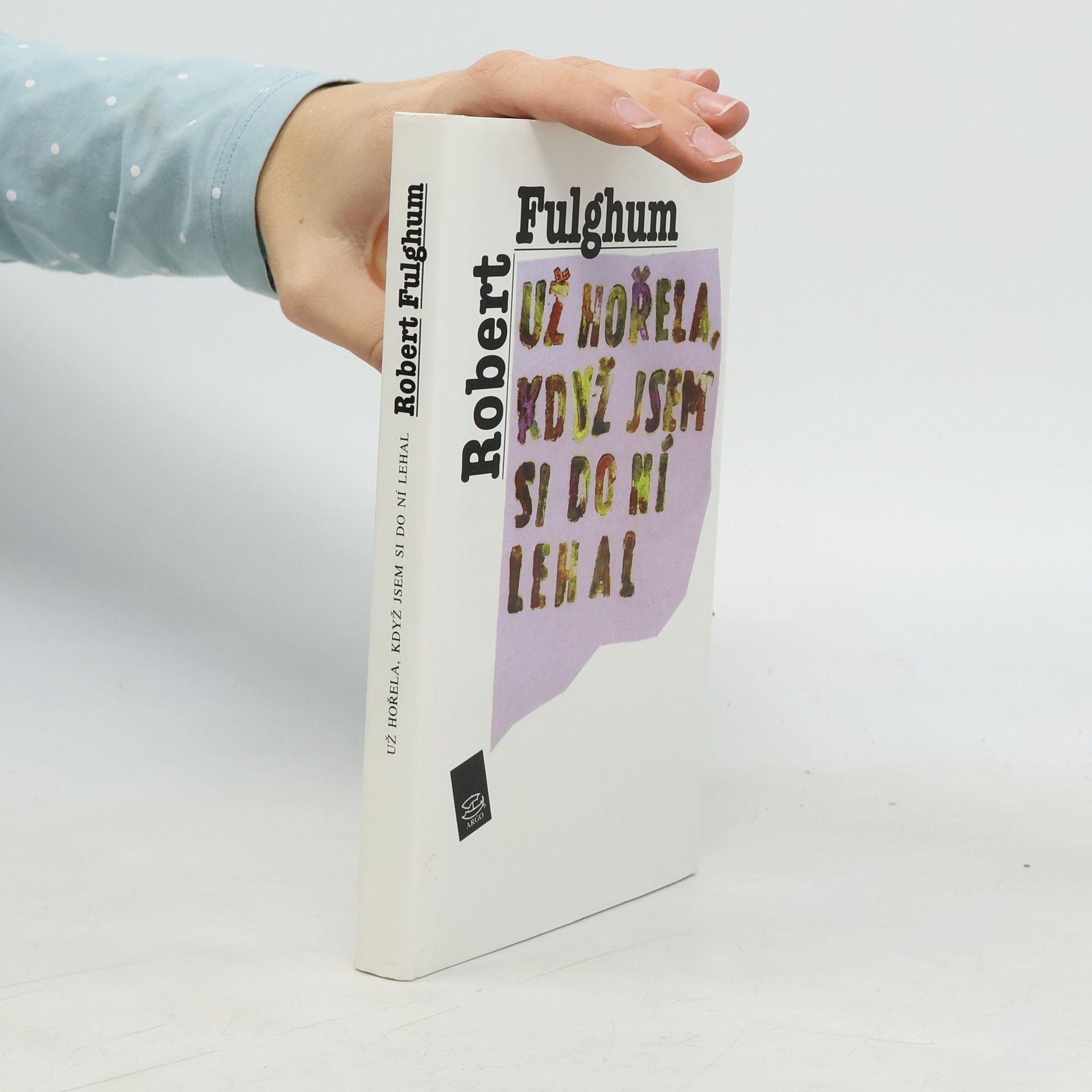 Robert Fulghum Už hořela, když jsem si do ní lehal