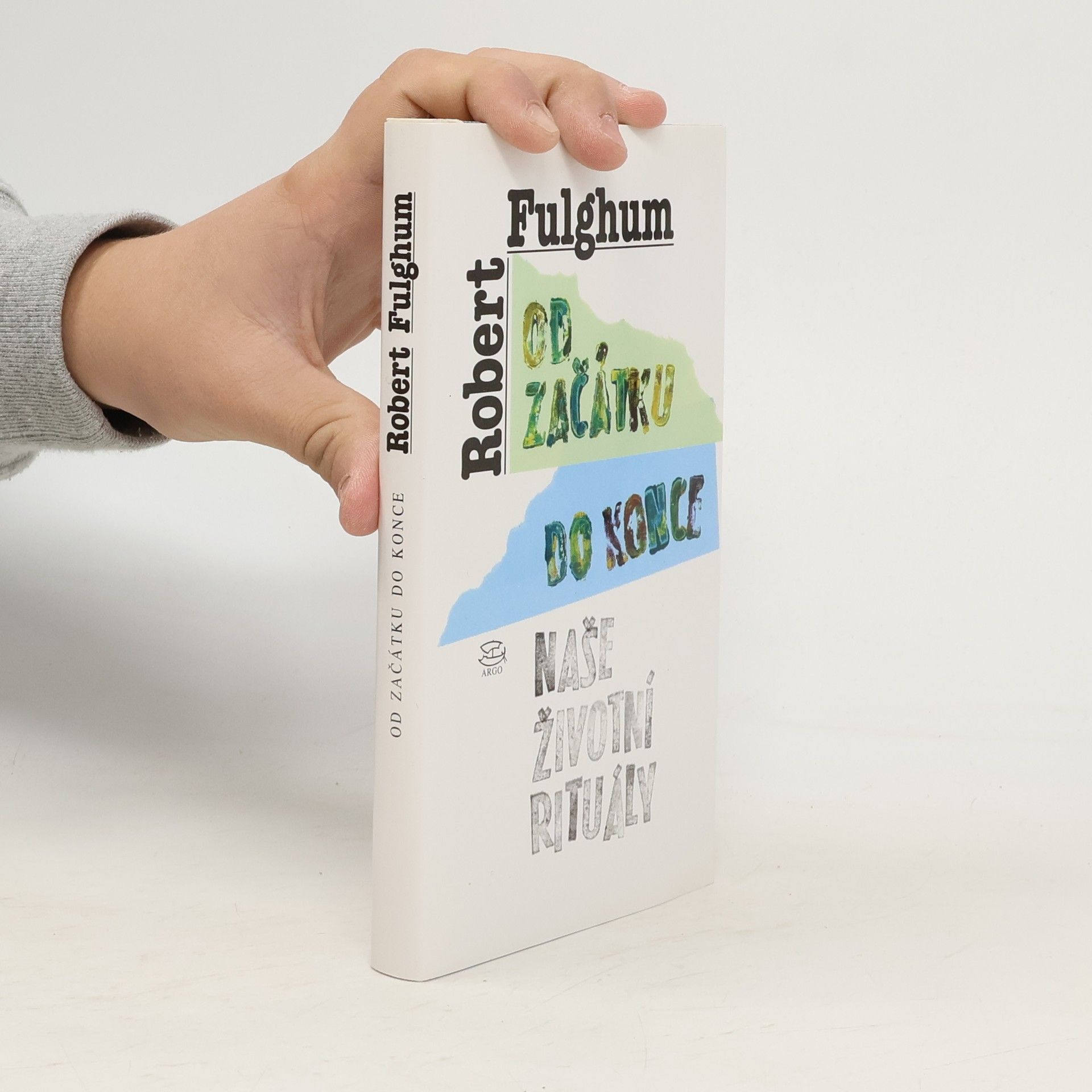 Robert Fulghum Od začátku do konce. Naše životní rituály