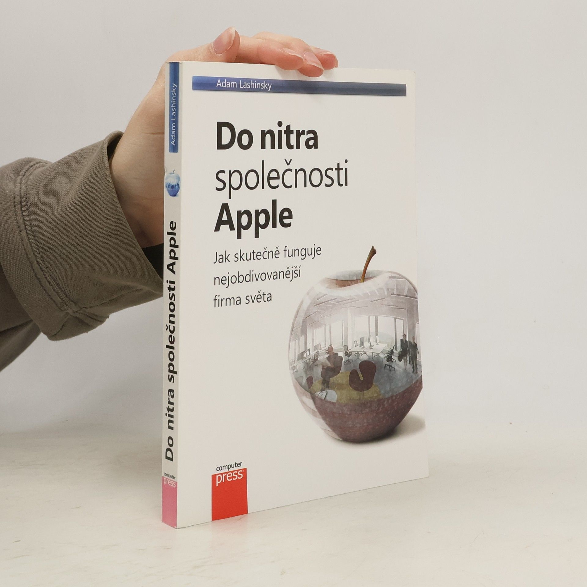 Adam Lashinsky Do nitra společnosti Apple: Jak skutečně funguje nejobdivovanější firma světa