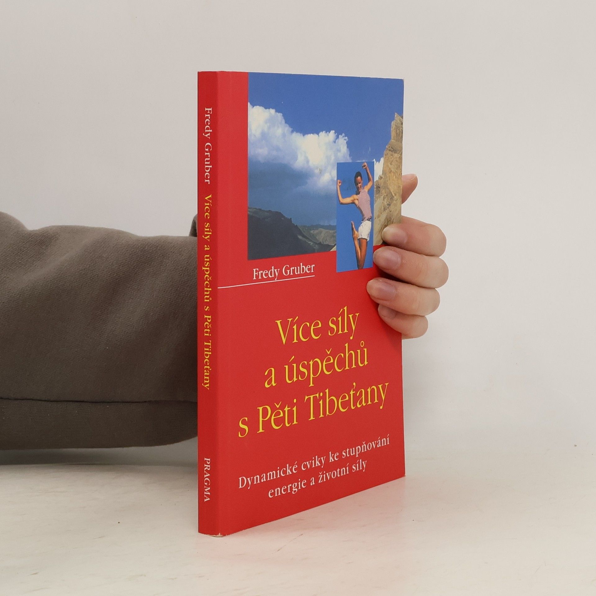 Fredy Gruber Více síly a úspěchů s Pěti Tibeťany: Dynamické cviky ke stupňování energie a životní síly