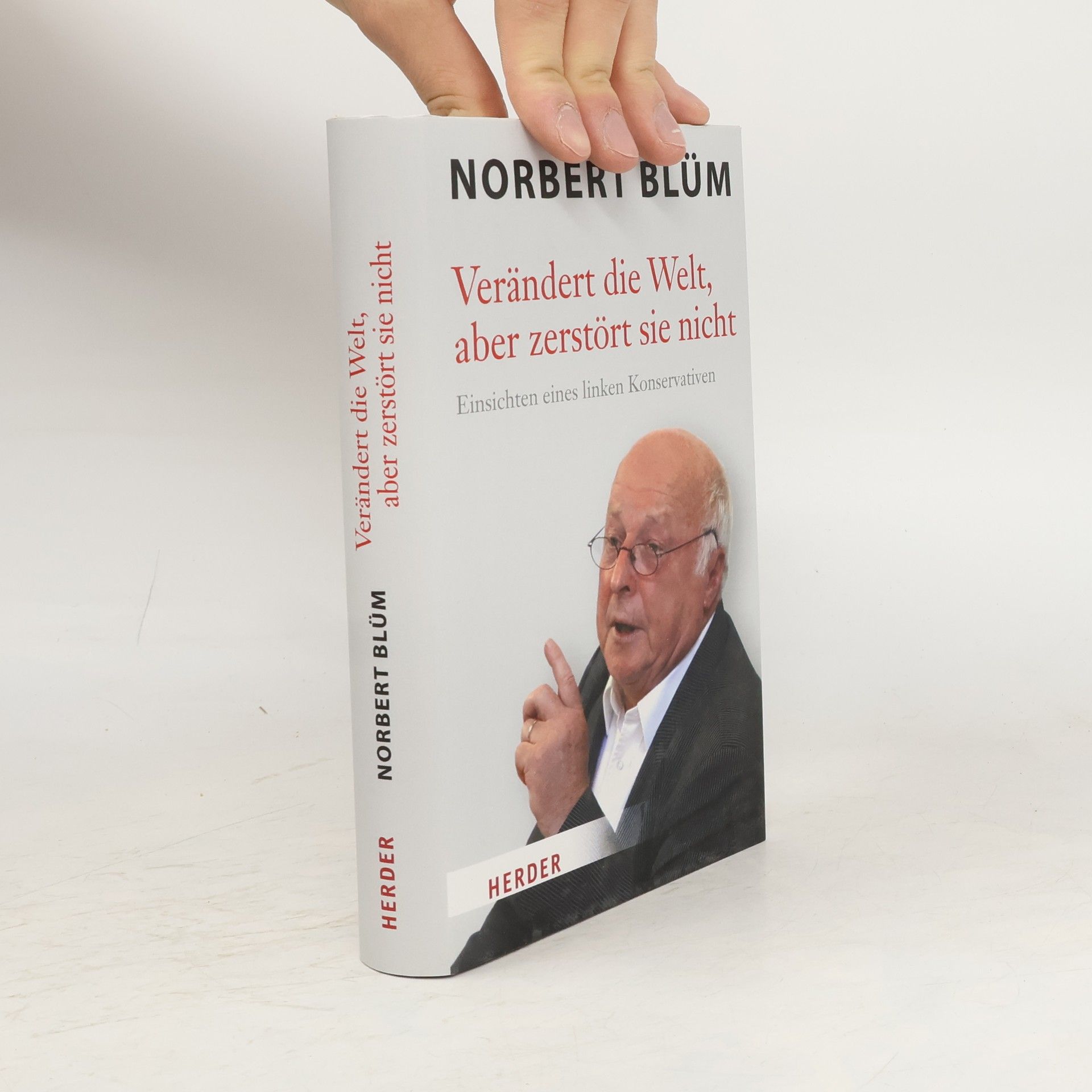 Norbert Blüm Verändert die Welt, aber zerstört sie nicht