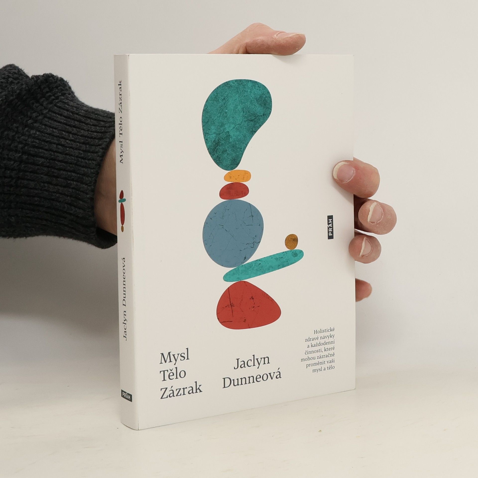Mysl, tělo, zázrak : holistické zdravé návyky a každodenní činnosti, které mohou zázračně proměnit mysl i tělo