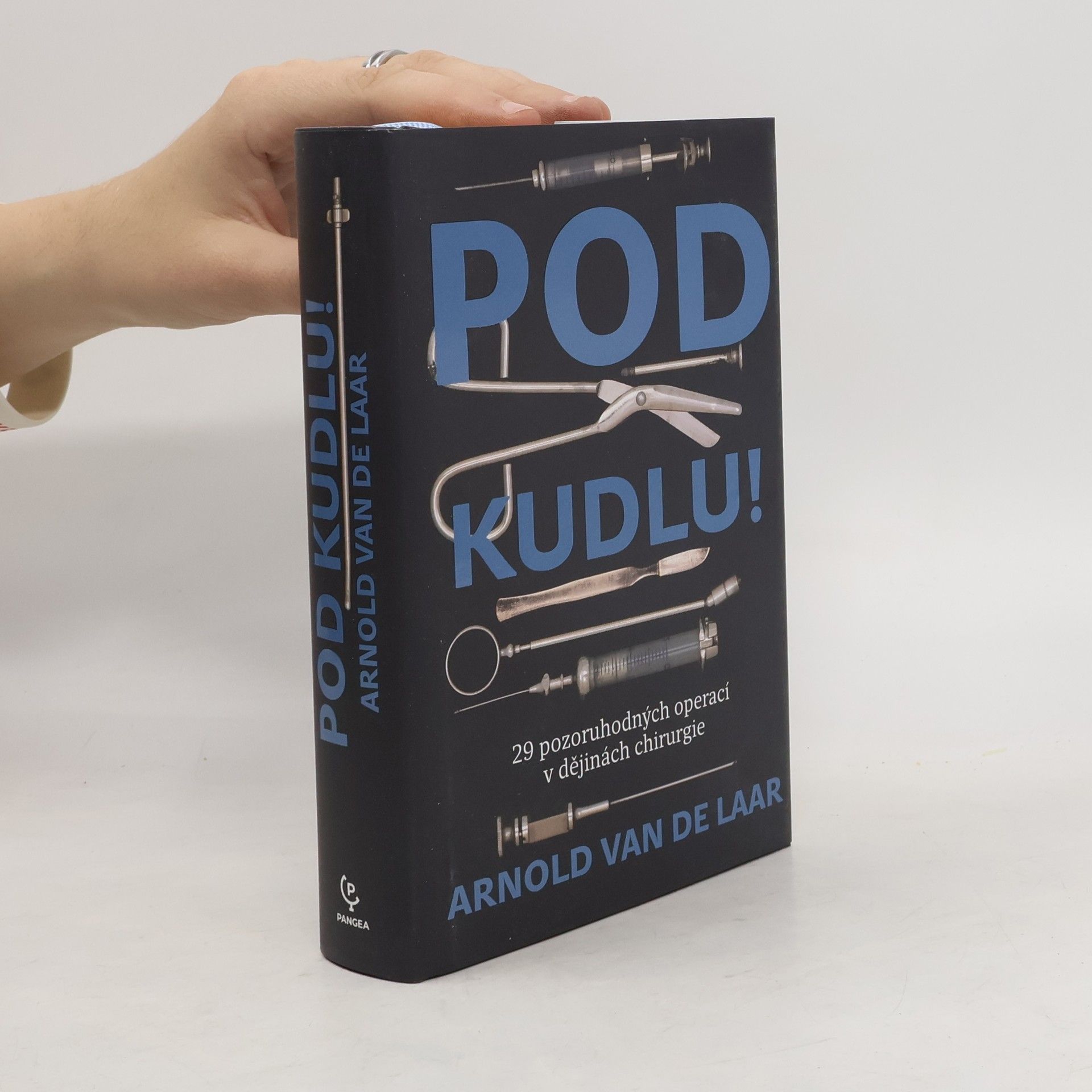 Arnold van de Laar Pod kudlu! : 29 pozoruhodných operací v dějinách chirurgie
