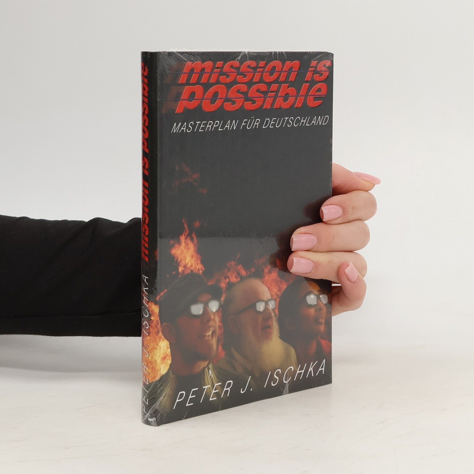 Peter J. Ischka Mission is possible: Masterplan für Deutschland