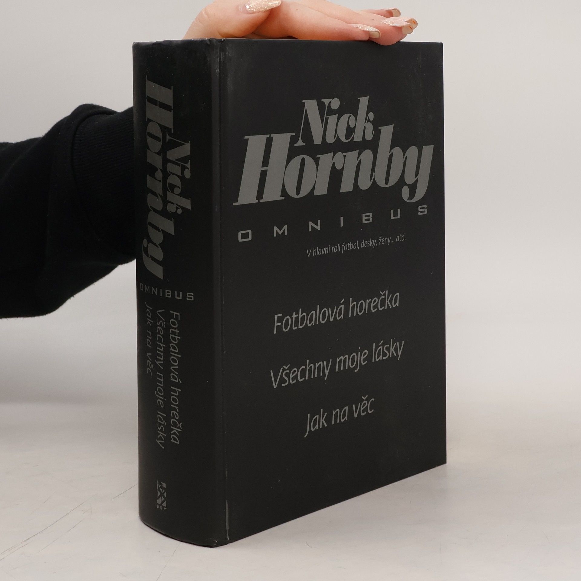 Nick Hornby Fotbalová horečka / Všechny moje lásky / Jak na věc