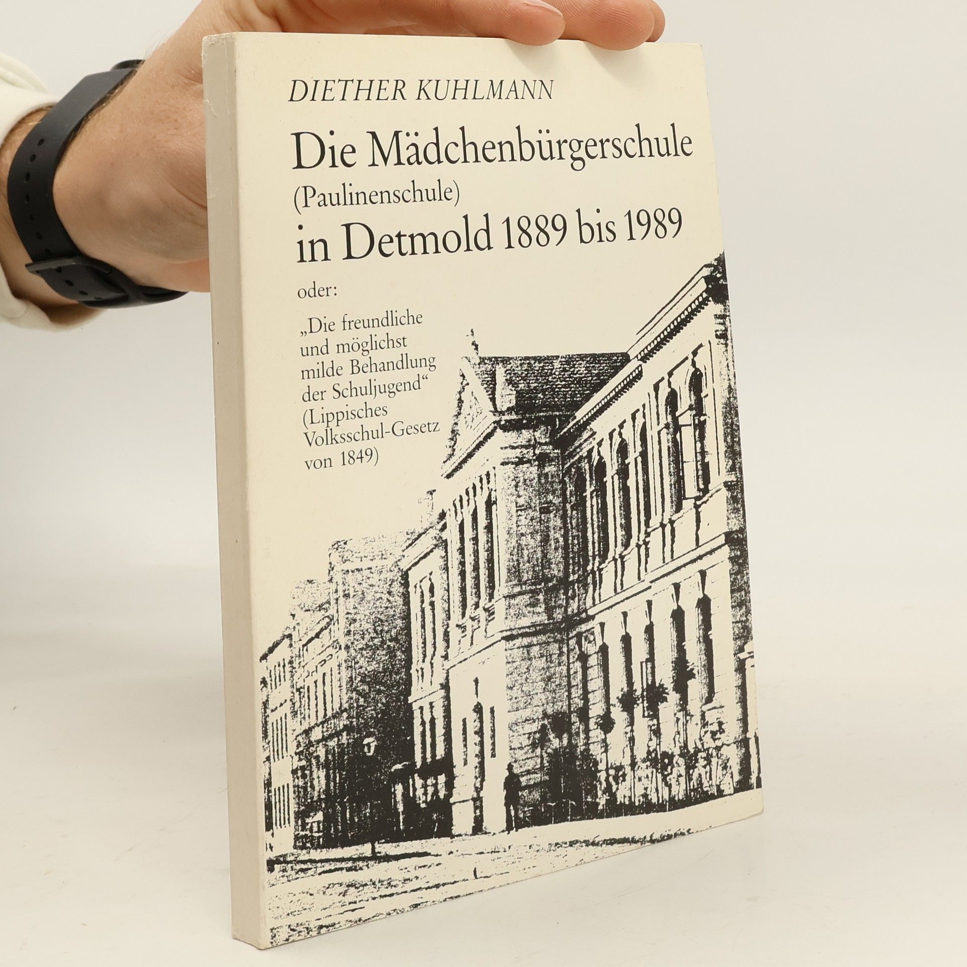 Diether Kuhlmann Die Mädchenbürgerschule (Paulinenschule) in Detmold 1889 bis 1989