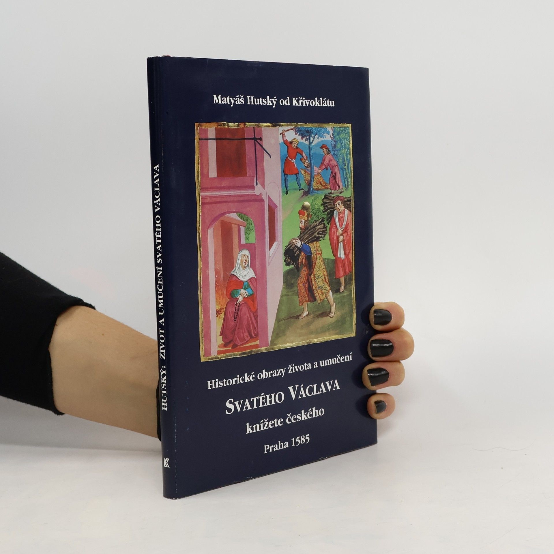 Matěj Hutský z. Křivoklátu Historické obrazy života a umučení svatého Václava, knížete českého