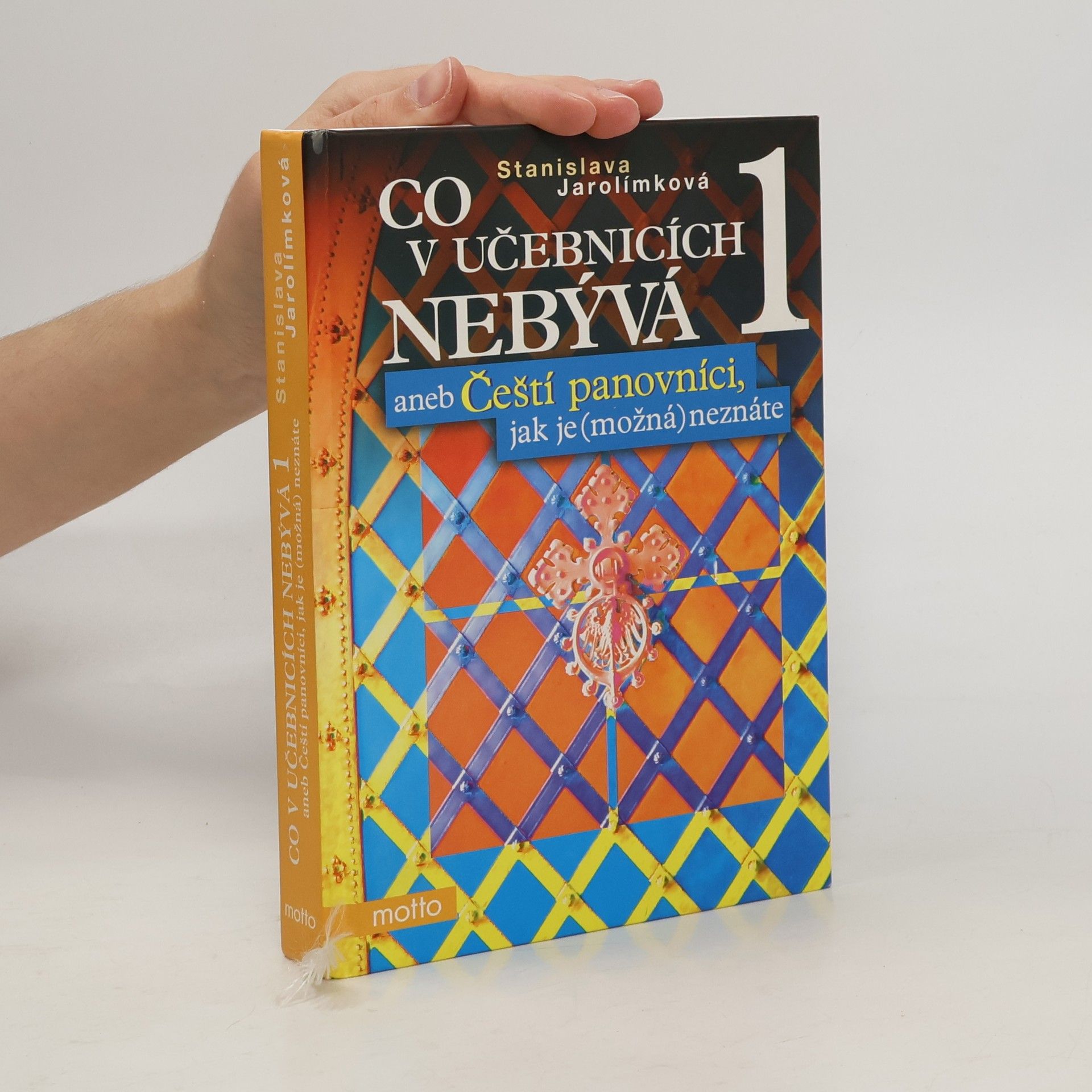 Jarolímková Stanislava Co v učebnicích nebývá aneb Čeští panovníci jak je (možná) neznáte 1.