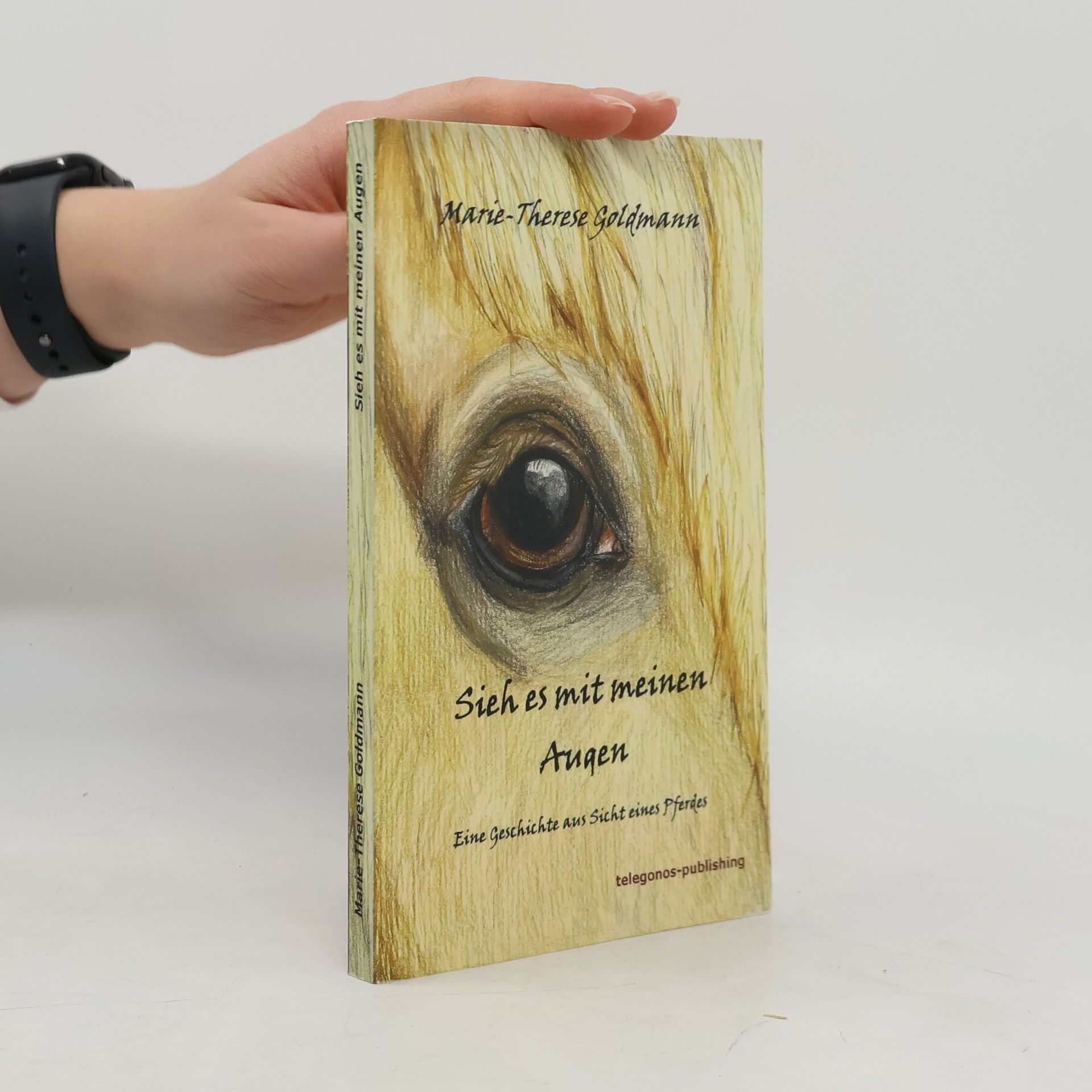 Marie-Therese Goldmann Sieh es mit meinen Augen