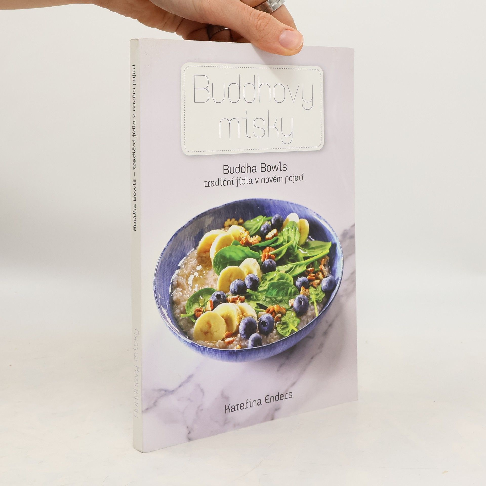 Kateřina Endersová Buddhovy misky : Buddha bowls - tradiční jídla v novém pojetí