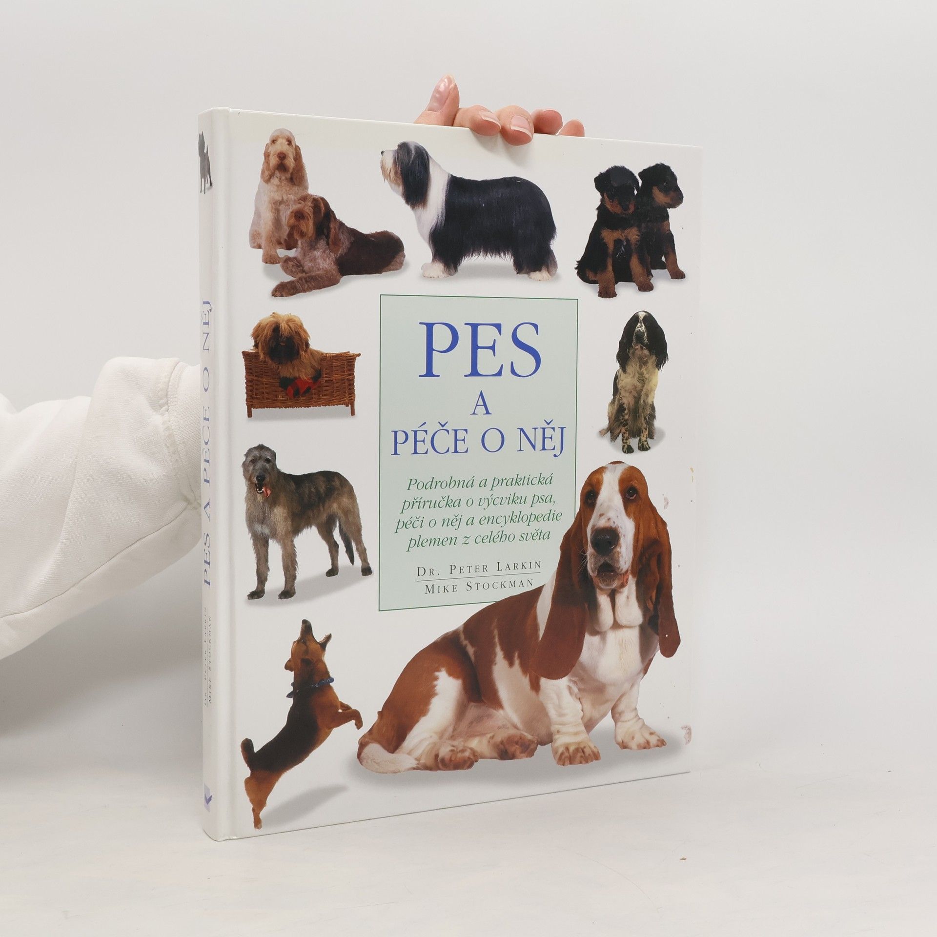 Pes a péče o něj: Podrobná a praktická příručka o výcviku a péči o psa a encyklopedie detailně popisující plemena z celého světa