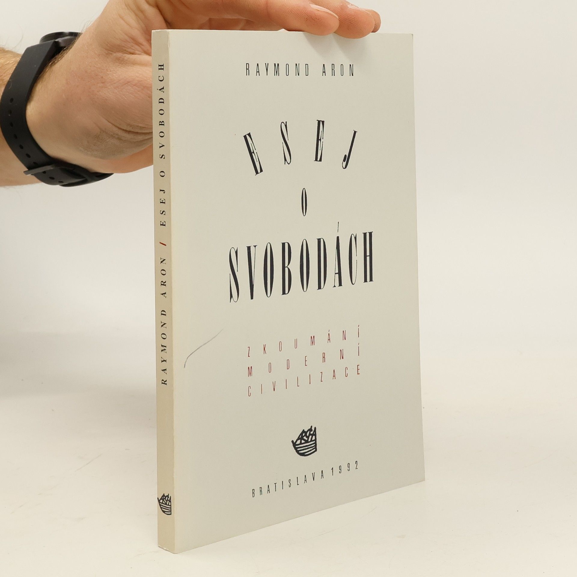 Raymond Aron Esej o svobodách : Zkoumání moderní civilizace