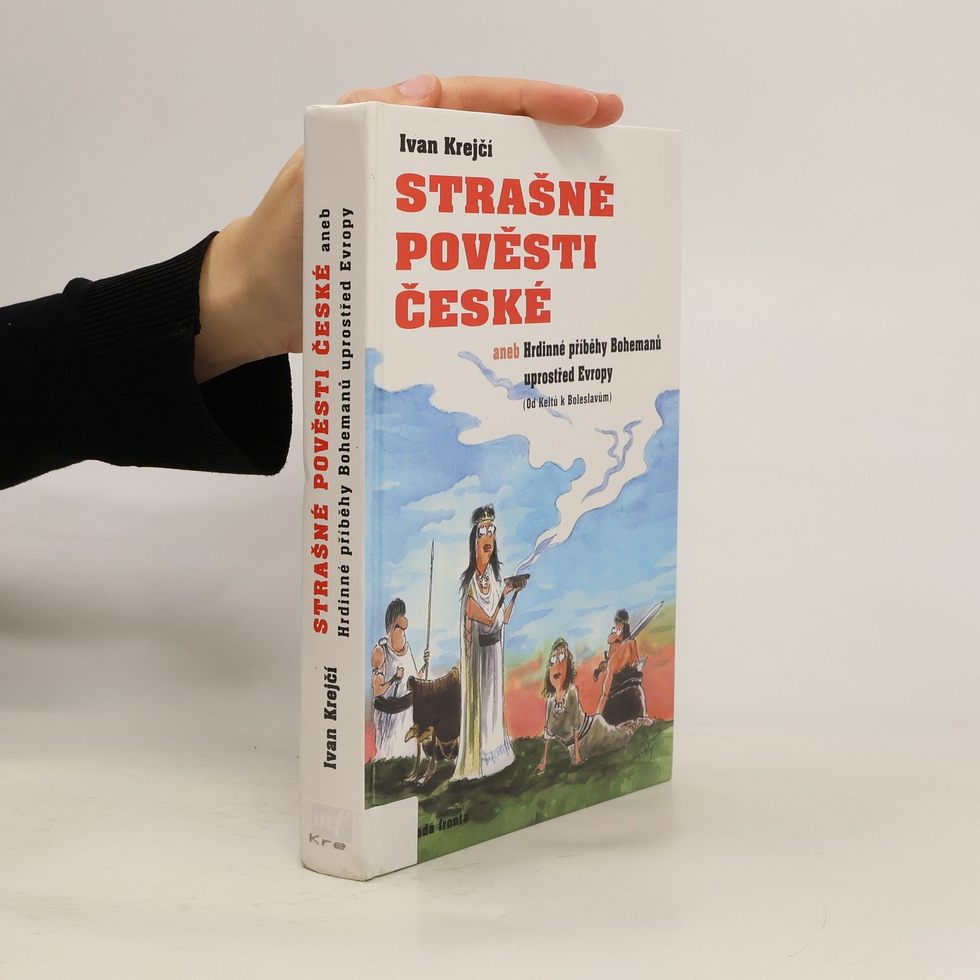 Strašné pověsti české, aneb, Hrdinné příběhy Bohemanů uprostřed Evropy : (od Keltů k Boleslavům)