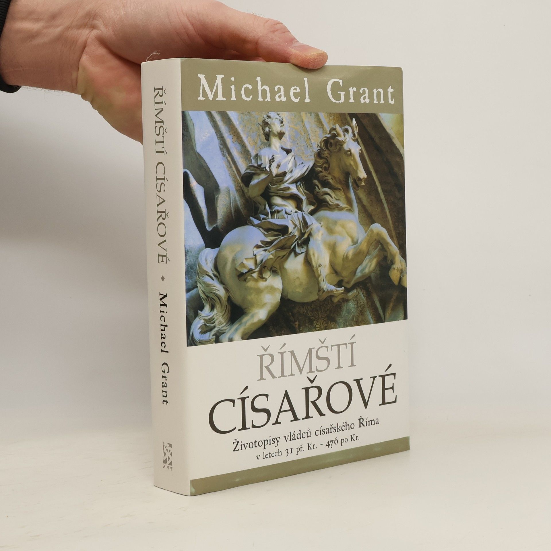 Michael Grant Římští císařové : Životopisy vládců císařského Říma v letech 31 př. Kr. - 476 po Kr.